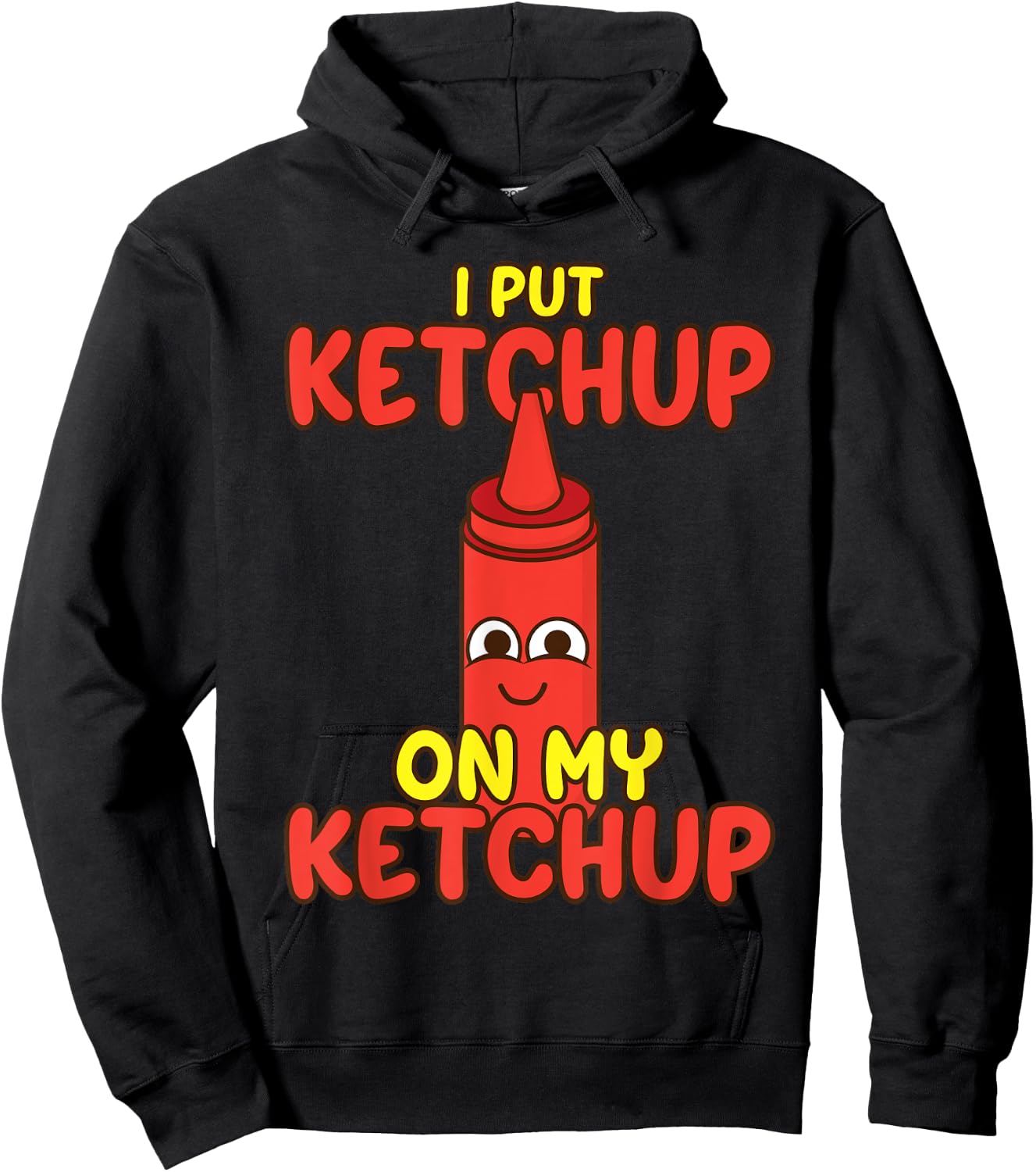 I Put Ketchup On My Ketchup | Cool Ketchup Lovers Gift Hoodie - Hoodie | Black
