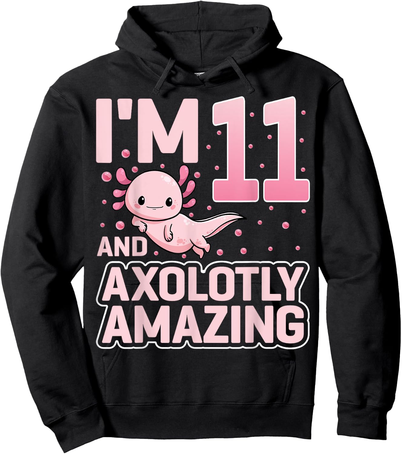 I'm 11 And Axolotly Amazing Cute Axolotl 11th Birthday Hoodie - Hoodie | Black