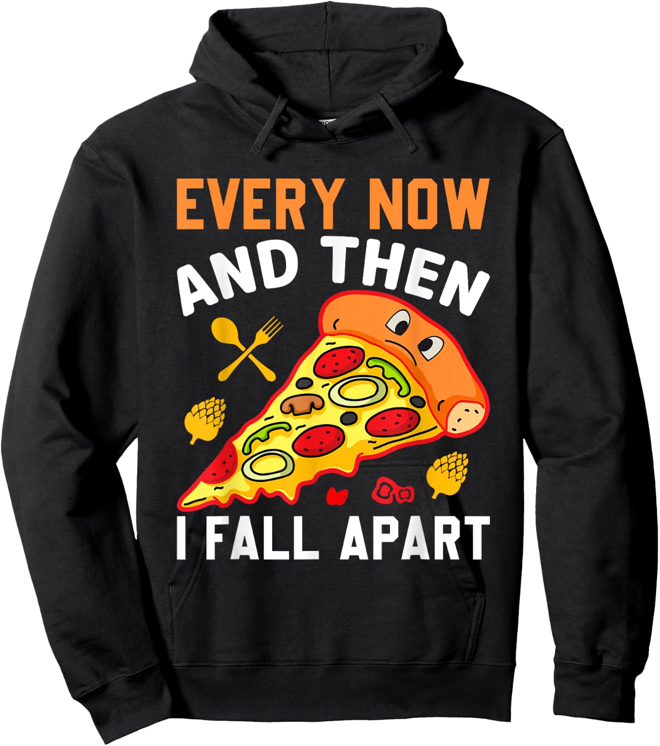 Every Now and Then I Fall Apart Funny Pizza Lover Men Women Hoodie - Hoodie | Black