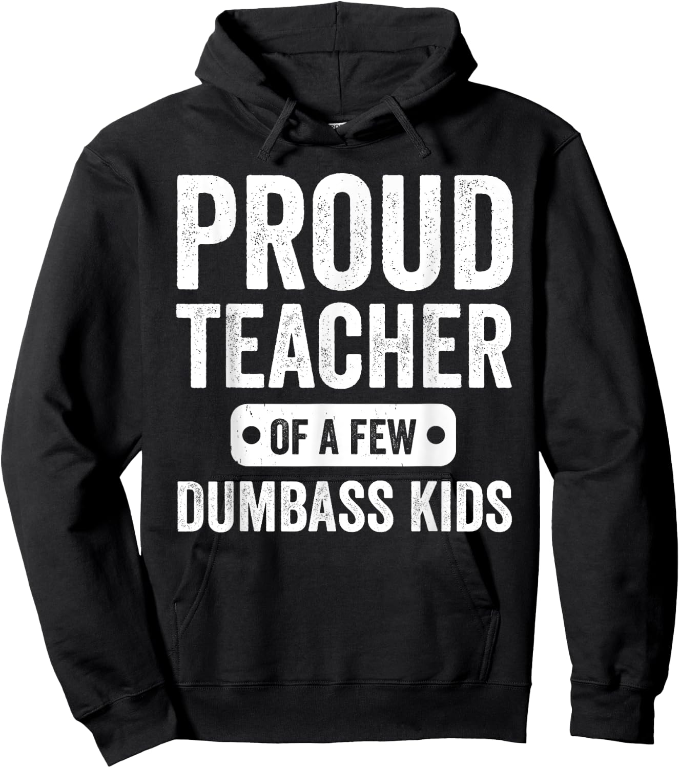 Proud Teacher of a few Dumbass kids Funny Teacher Hoodie - Hoodie | Black