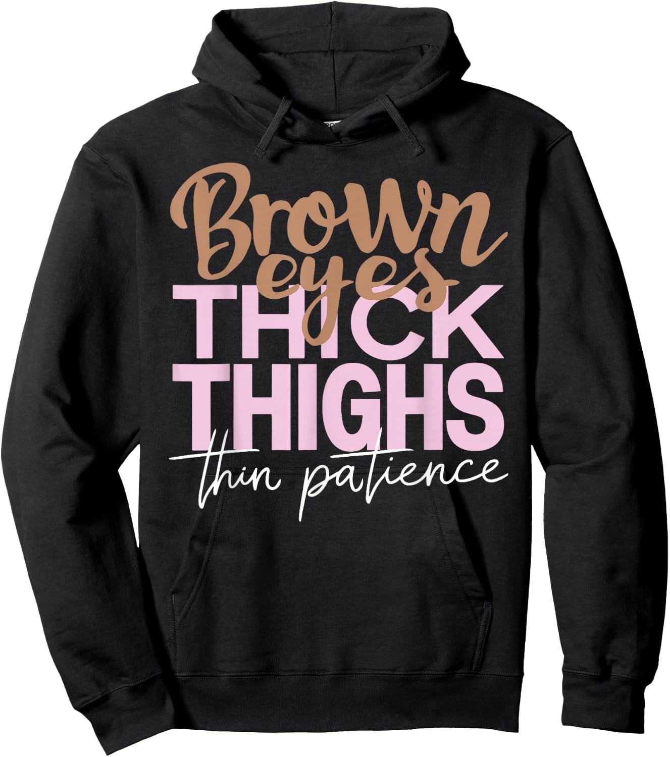 Brown Eyes Thick Thighs Thin Patience Funny Positive Female Hoodie - Hoodie | Black