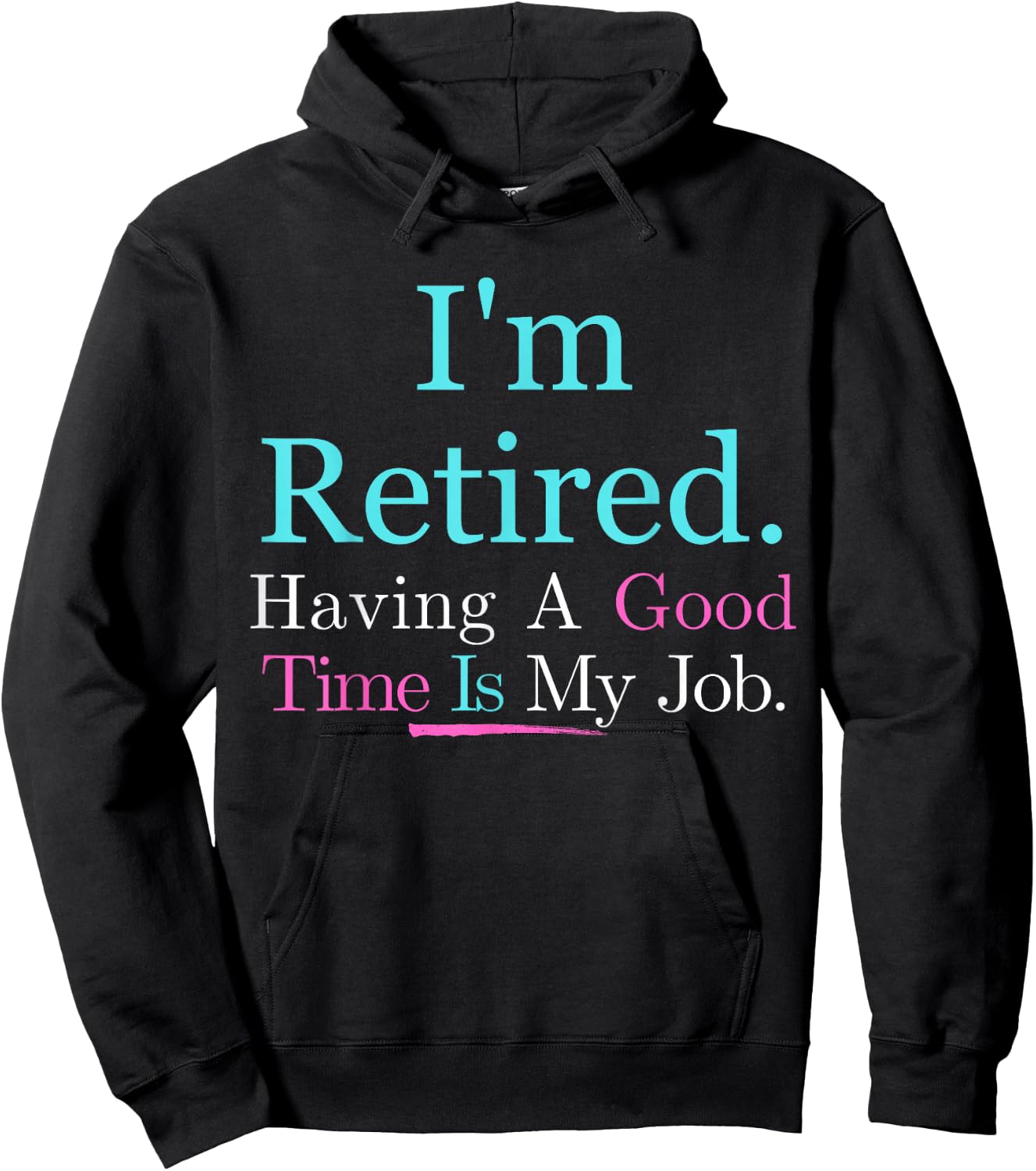 I’m Retired Having A Good Time Is My Job Hoodie - Hoodie | Black