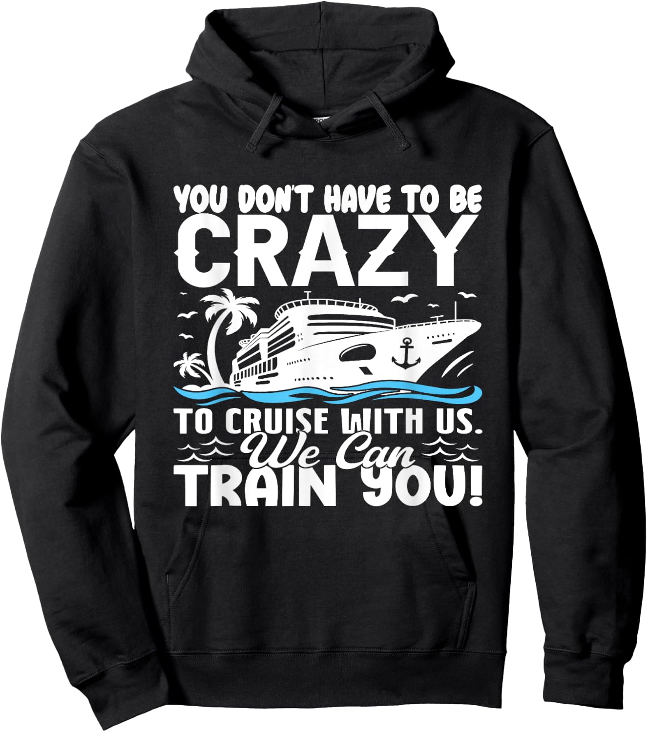 You Don't Have To Be Crazy To Cruise With Us We'll Train You Hoodie - Hoodie | Black