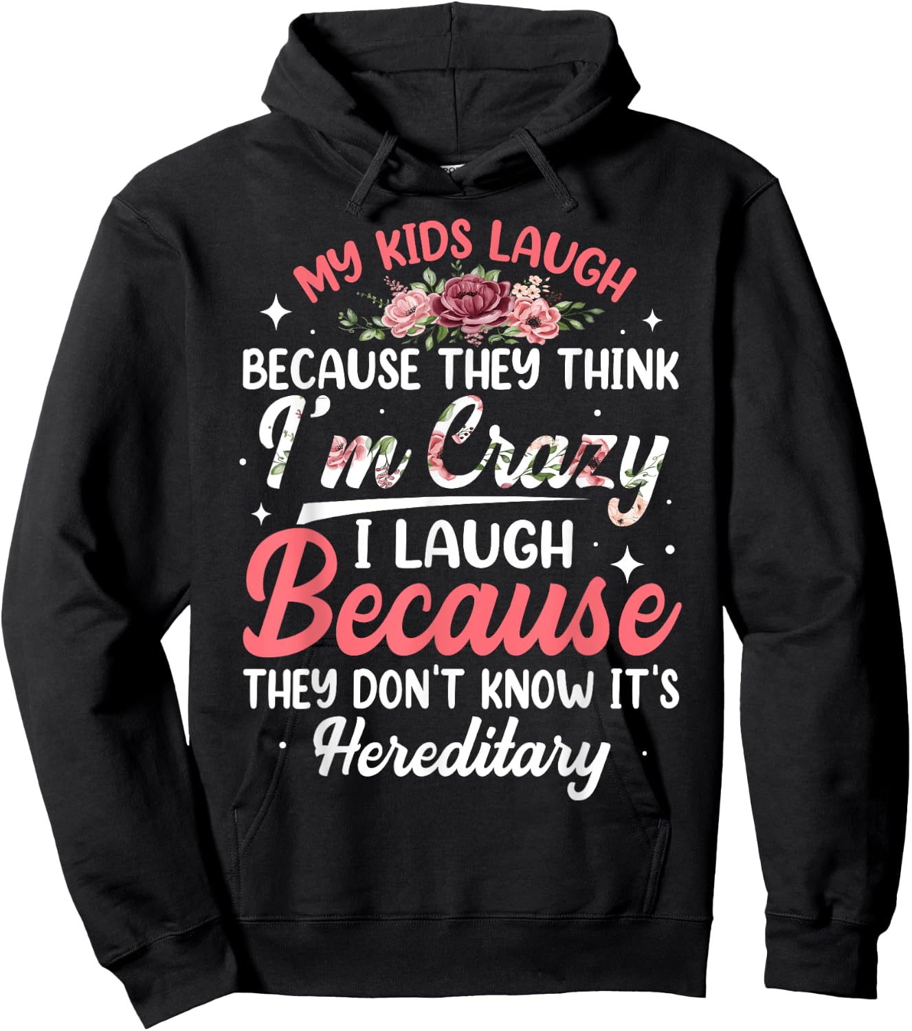 My Kids Laugh Because They Think I'm Crazy Funny Floral Hoodie - Hoodie | Black