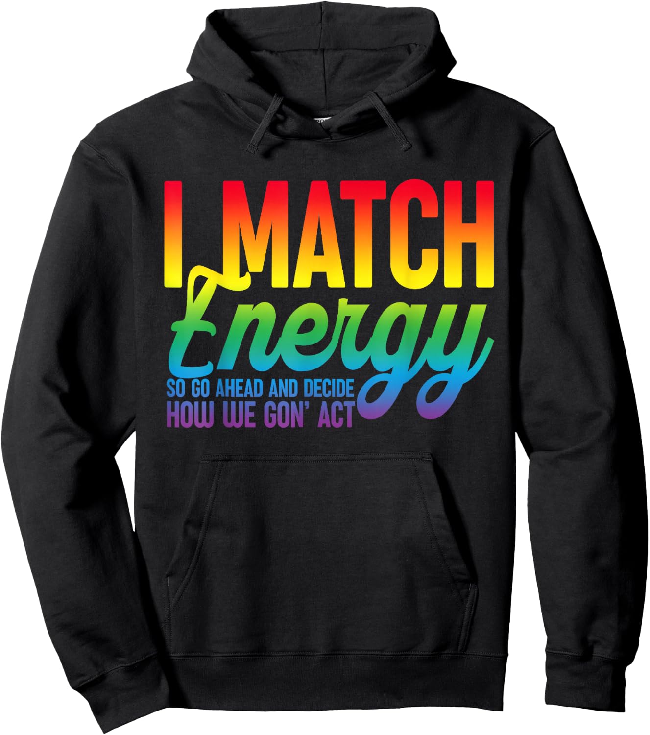 I Match Energy So How We Gone Act Today I Match Energy Funny Hoodie - Hoodie | Black