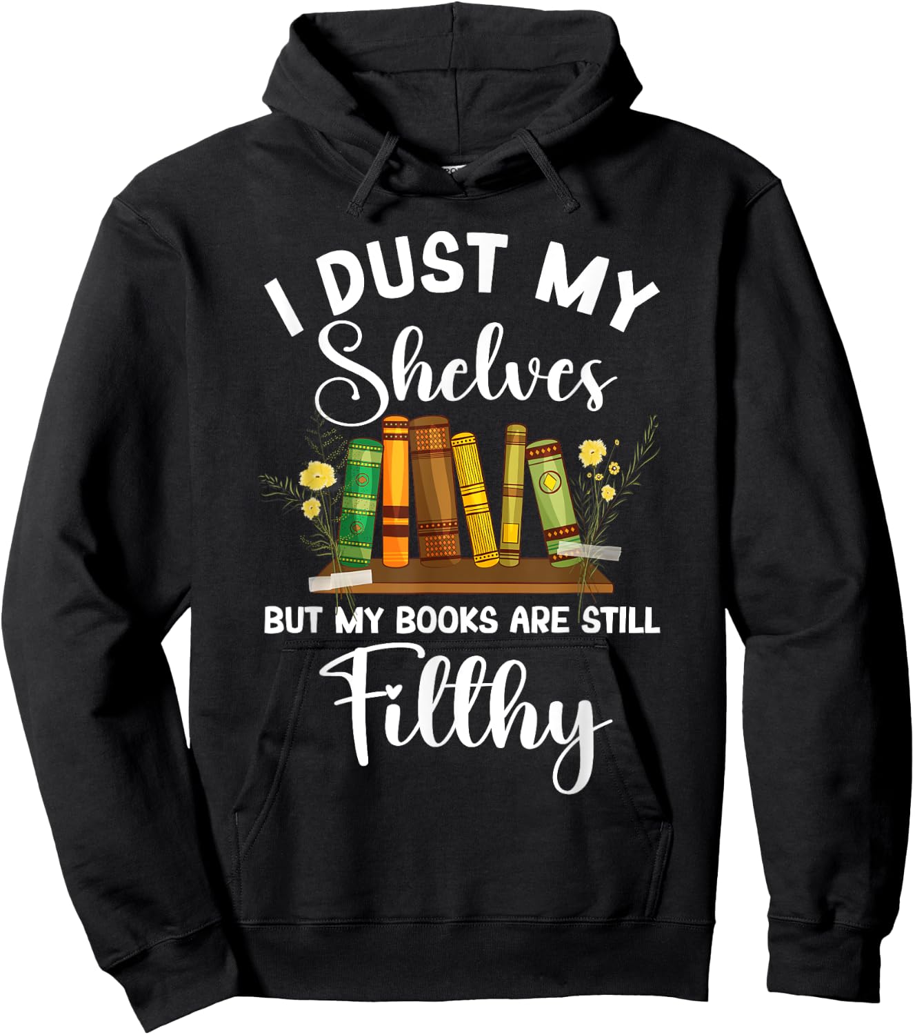I Dust My Shelves But My Books Are Still Filthy Smut Book Hoodie - Hoodie | Black