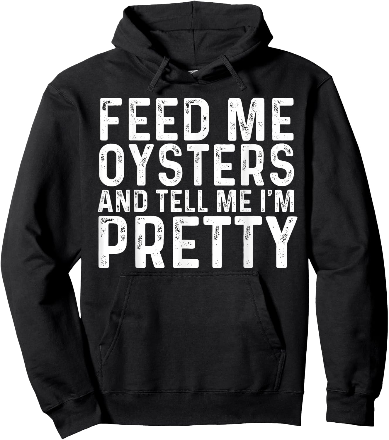 Feed Me Oysters and Tell Me I'm Pretty - Funny Oyster Hoodie - Hoodie | Black