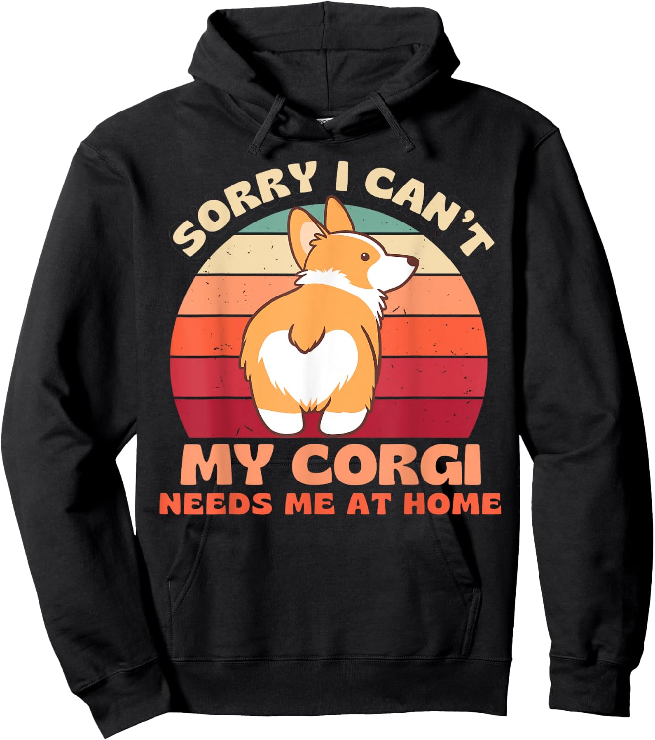 Sorry I Can't My Corgi Needs Me at Home Funny Dog Shirt Women Hoodie - Hoodie | Black