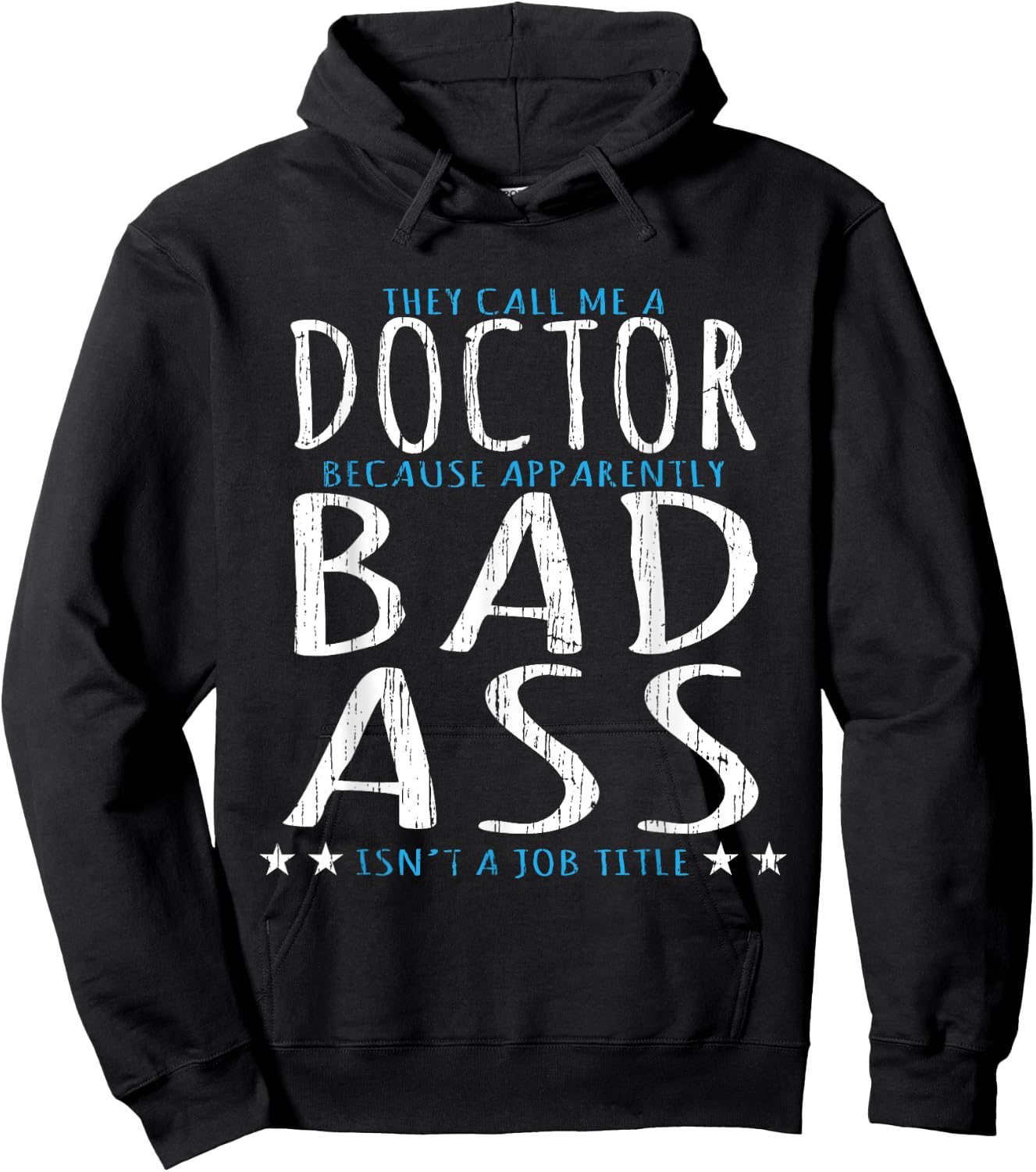 Funny They Call Me A Doctor, Bad Ass Isn't A Job Title Hoodie - Hoodie | Black