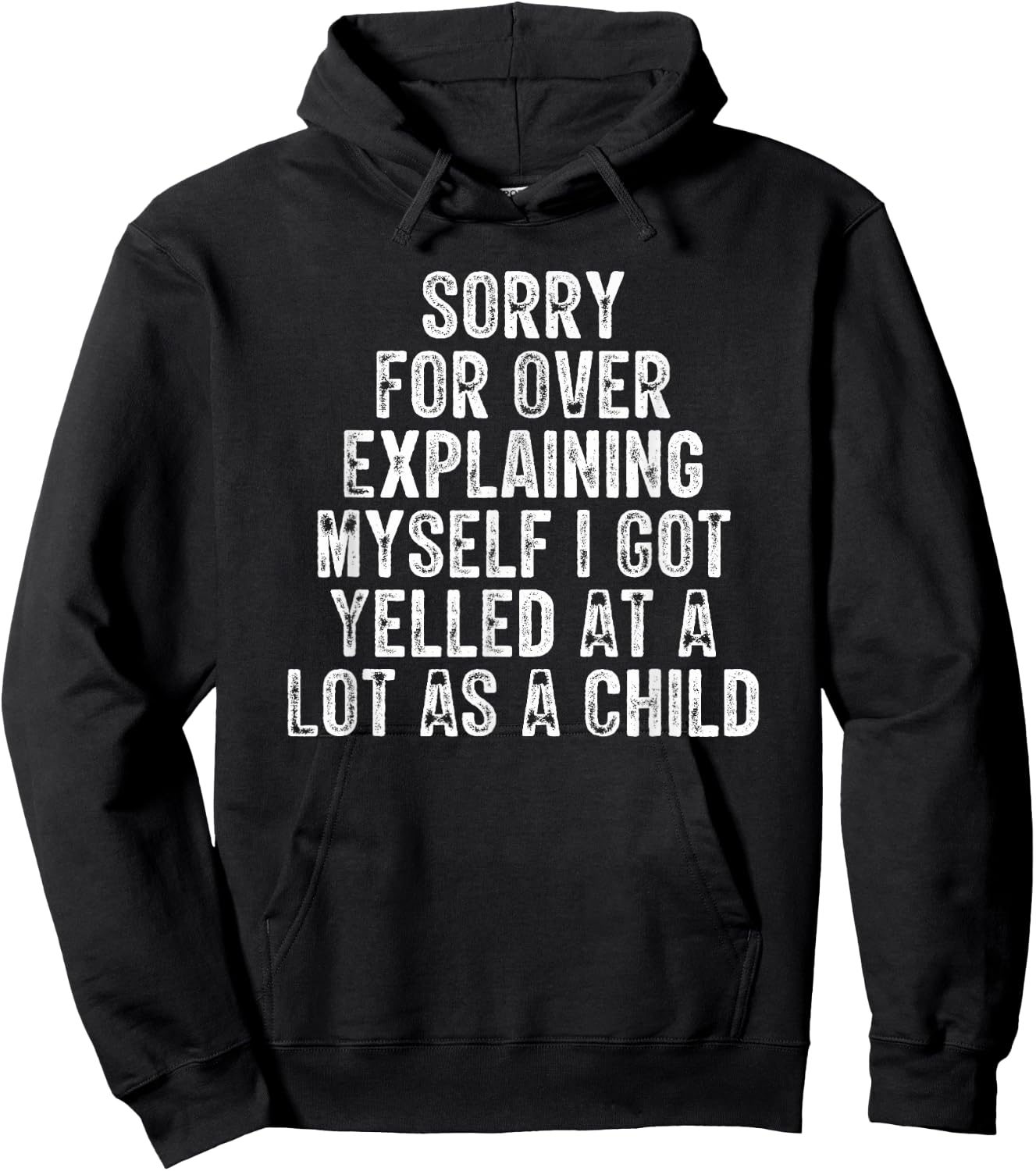 Sorry For Over Explaining Myself I Got Yelled At A Lot As Hoodie - Hoodie | Black
