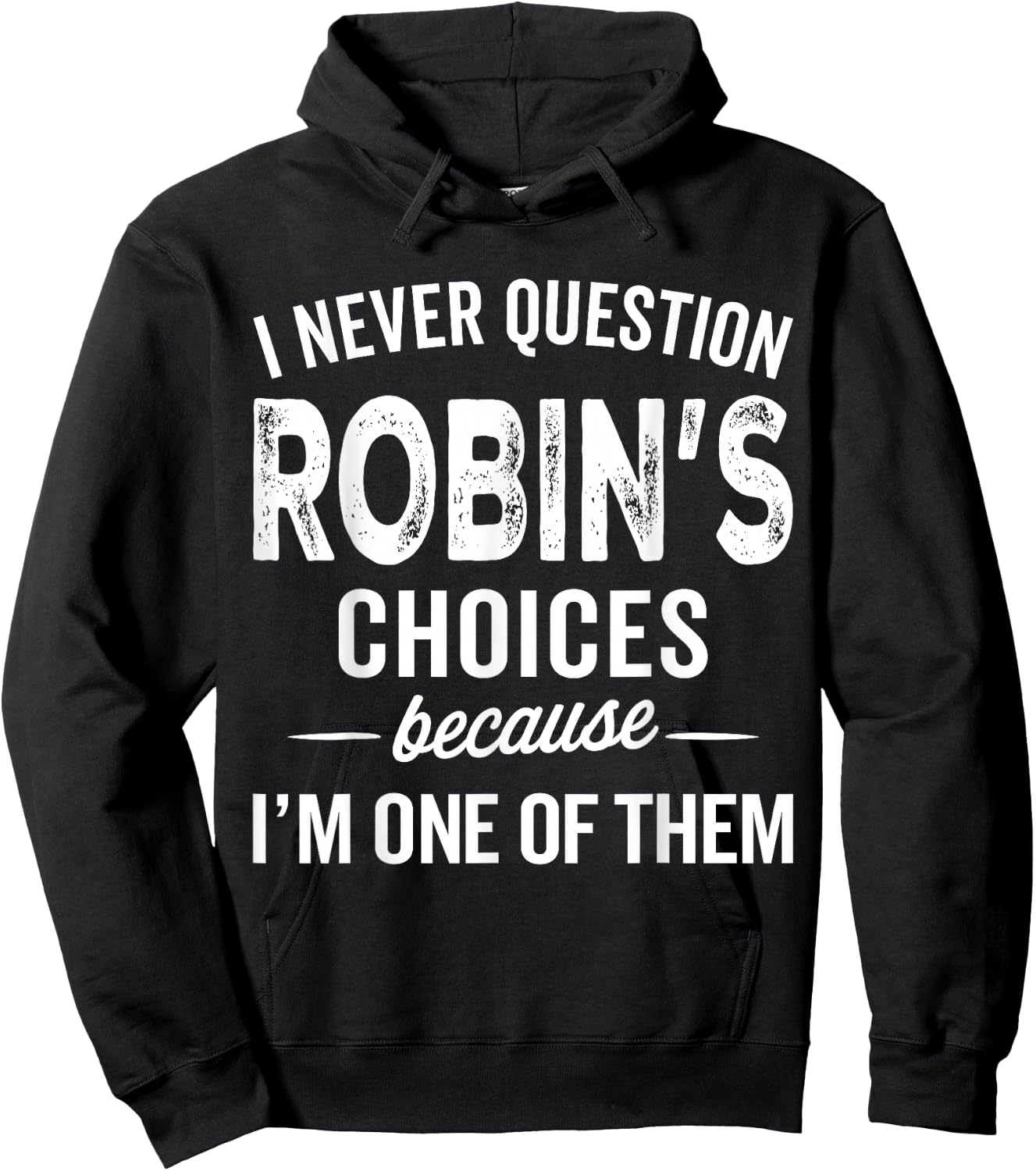 I Never Question Robin’s Choices - Robin Personalized Name Hoodie - Hoodie | Black