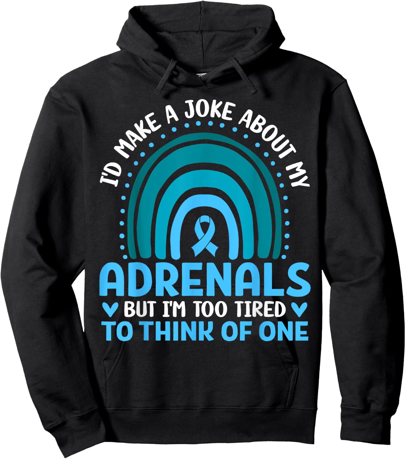Adrenal Insufficiency I'd Make a Joke But I'm Too Tired Gift Hoodie - Hoodie | Black