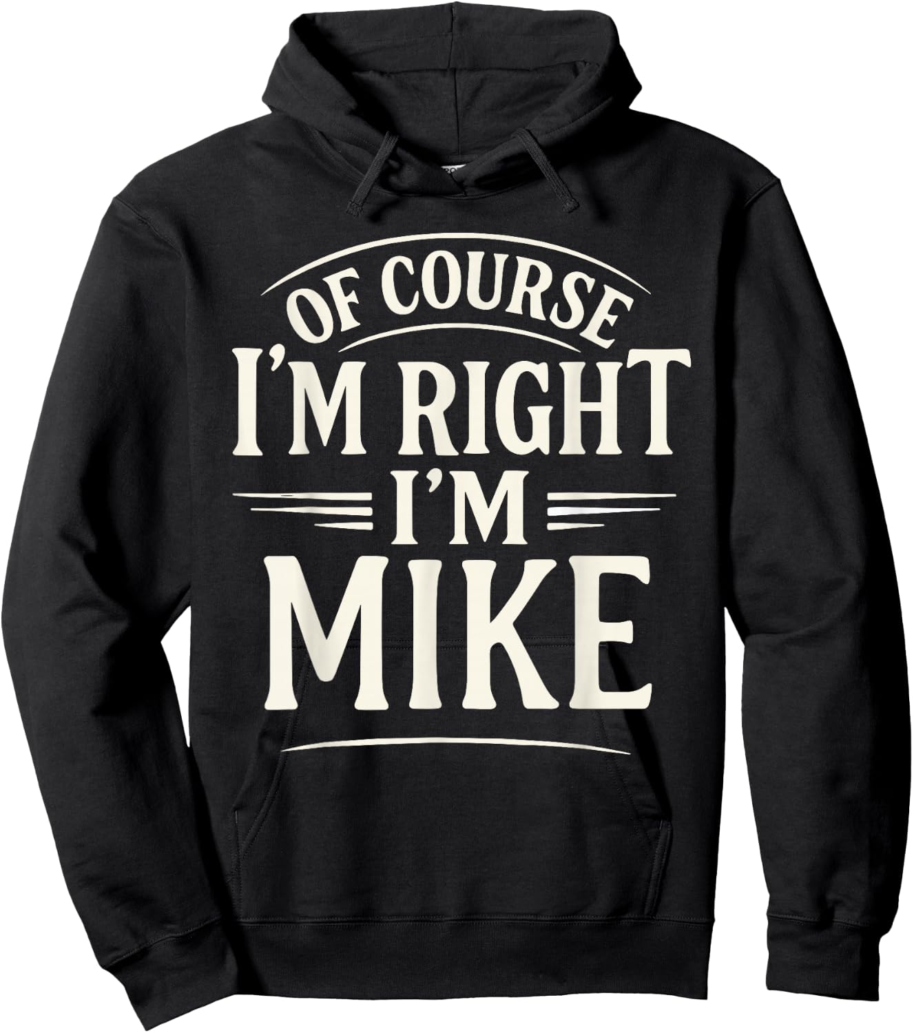 Of Course I'm Right, I'm MIKE novelty humor MIKE Hoodie - Hoodie | Black