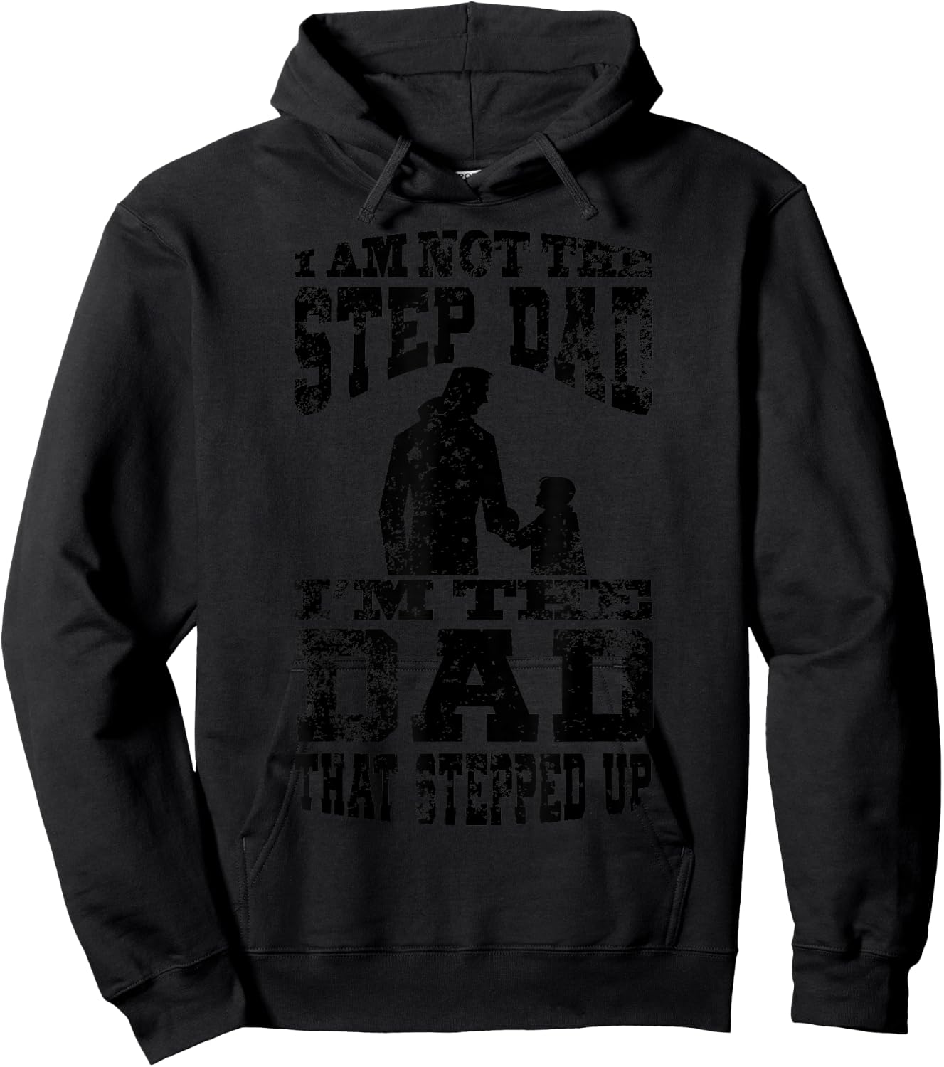 I Am Not The Step Dad I Am The Dad That Stepped Up Hoodie - Hoodie | Black
