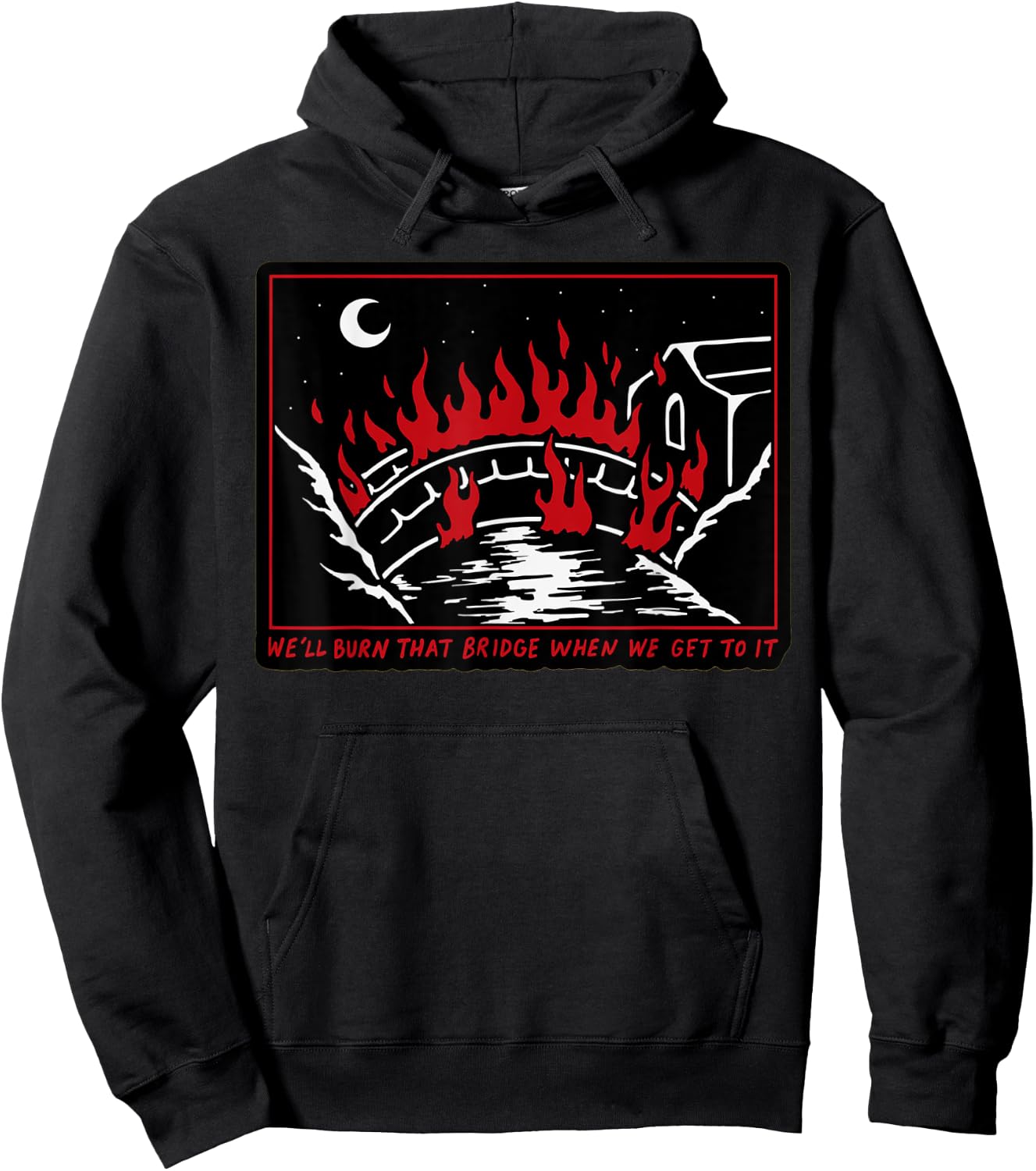 We'll Burn That Bridge When We Get To It Hoodie - Hoodie | Black