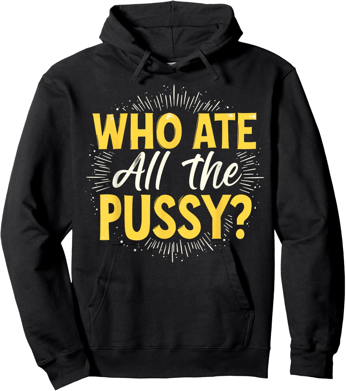Who Ate All The Pussy Shirt Men Women Adult Humor Hoodie - Hoodie | Black