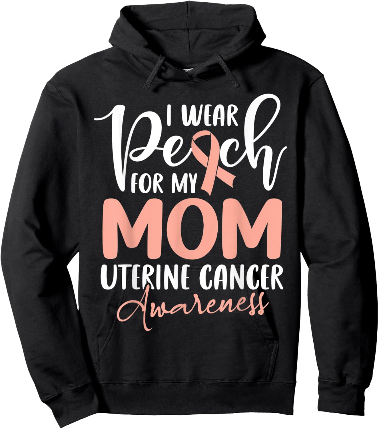 I Wear Peach For My Mom Uterine Cancer Awareness Hoodie - Hoodie | Black