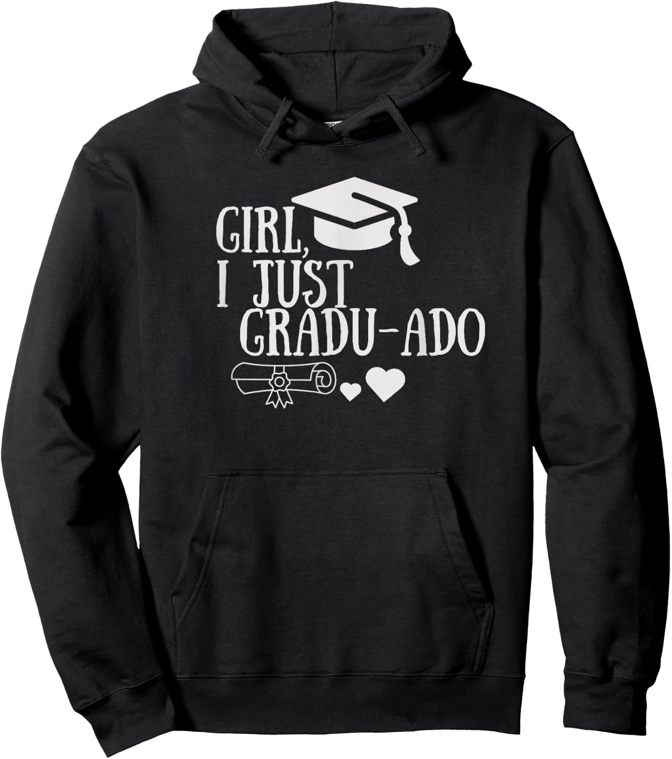 Funny Girl, I Just Gradu-ado Graduation Graduated Proud Done Hoodie - Hoodie | Black