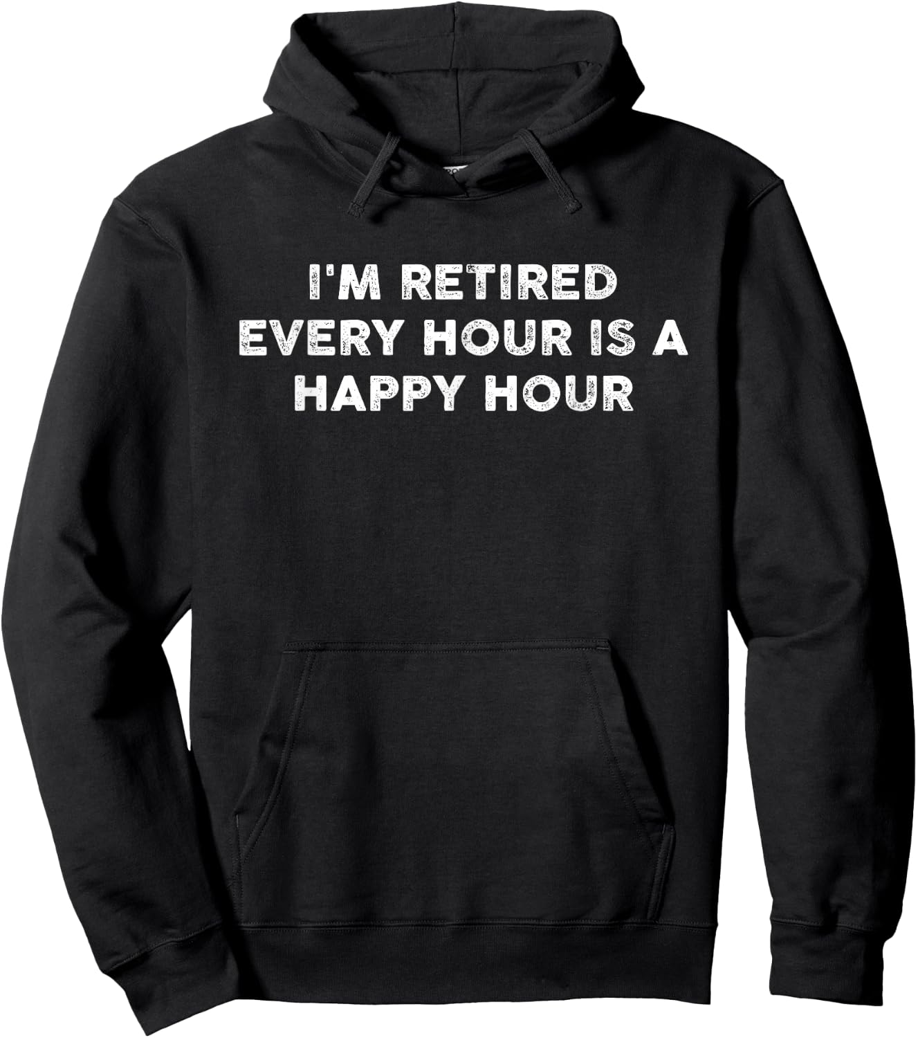 I'm Retired Every Hour Happy Hour Funny Retirement Retirees Hoodie - Hoodie | Black