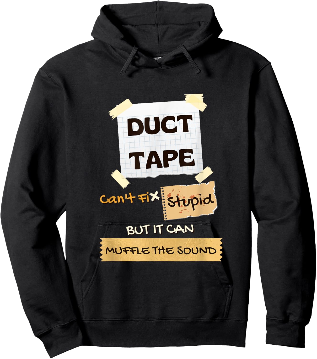 Duck Tape Can't Fix Stupid Shirt, It Can Muffle the Sound Hoodie - Hoodie | Black