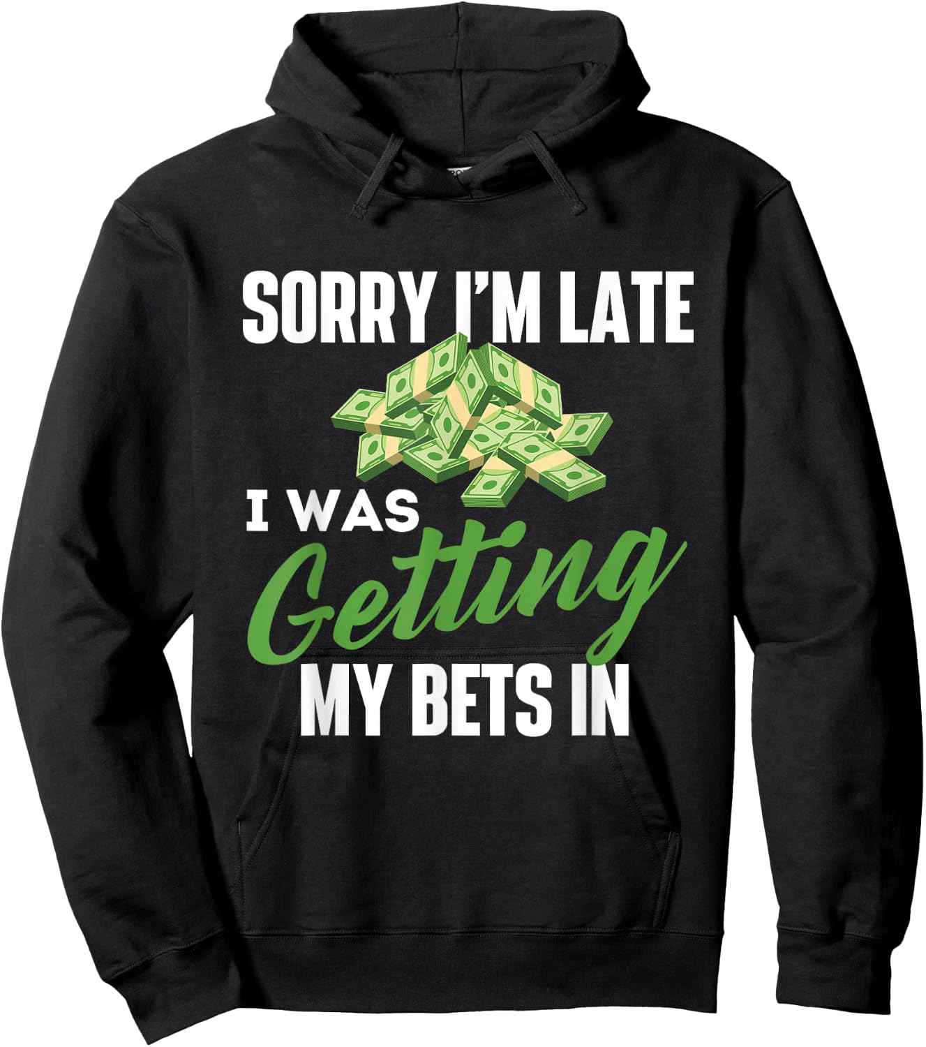 Sorry I'm Late I was Getting My Bets in - Sports Betting Hoodie - Hoodie | Black