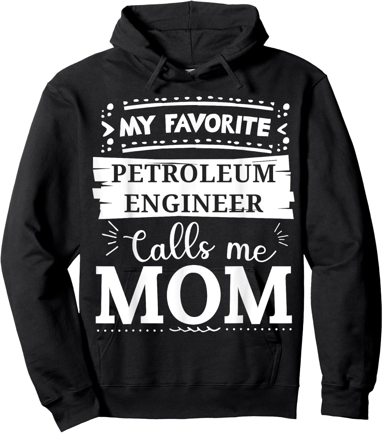 My favorite Petroleum Engineer calls me mom Hoodie - Hoodie | Black