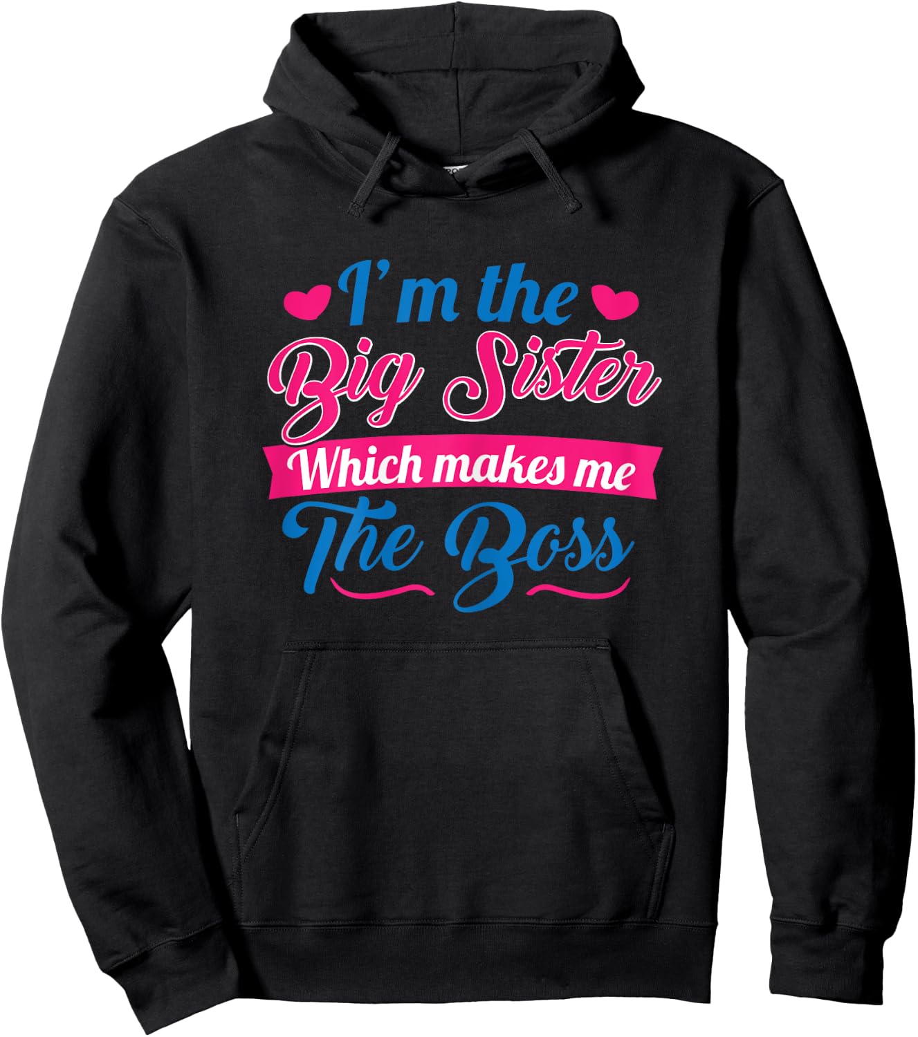 I Am The Big Sister For Girls or Adults Novelty Gift Hoodie - Hoodie | Black