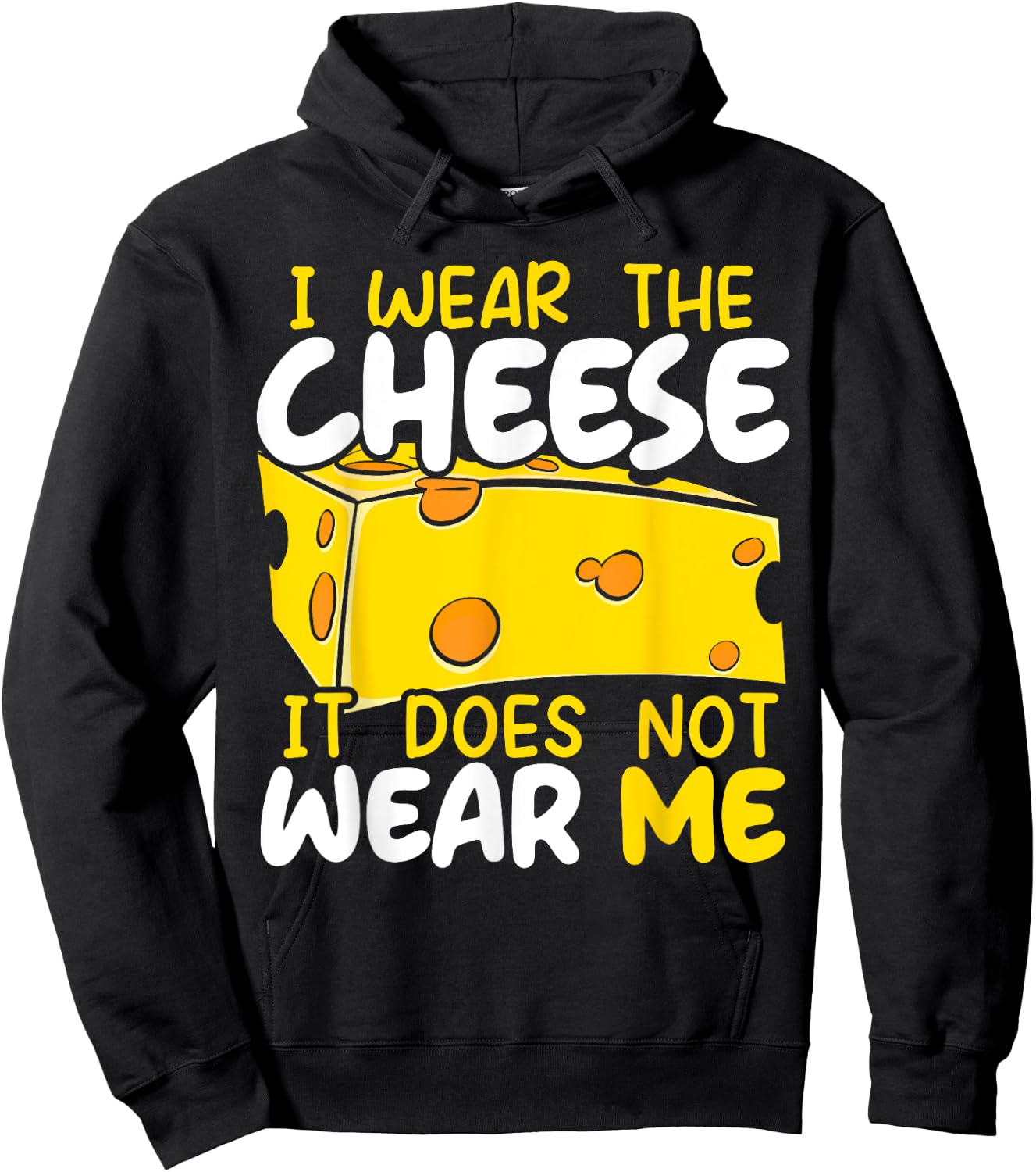 I Wear The Cheese It Does Not Wear Me Cheesy Food Foodie Hoodie - Hoodie | Black
