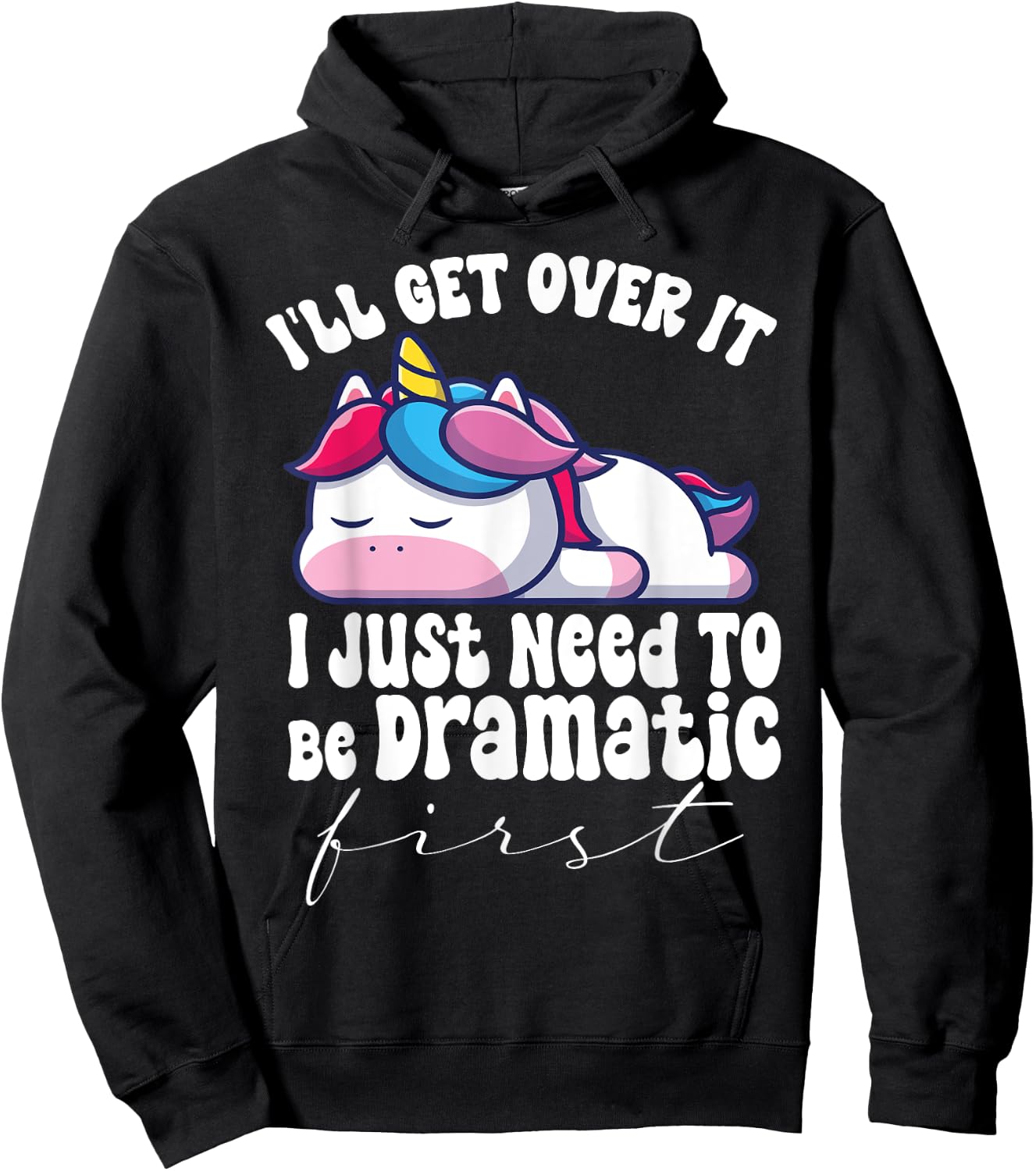 I'll Get Over It I Just Need To Be Dramatic First unicorn Hoodie - Hoodie | Black