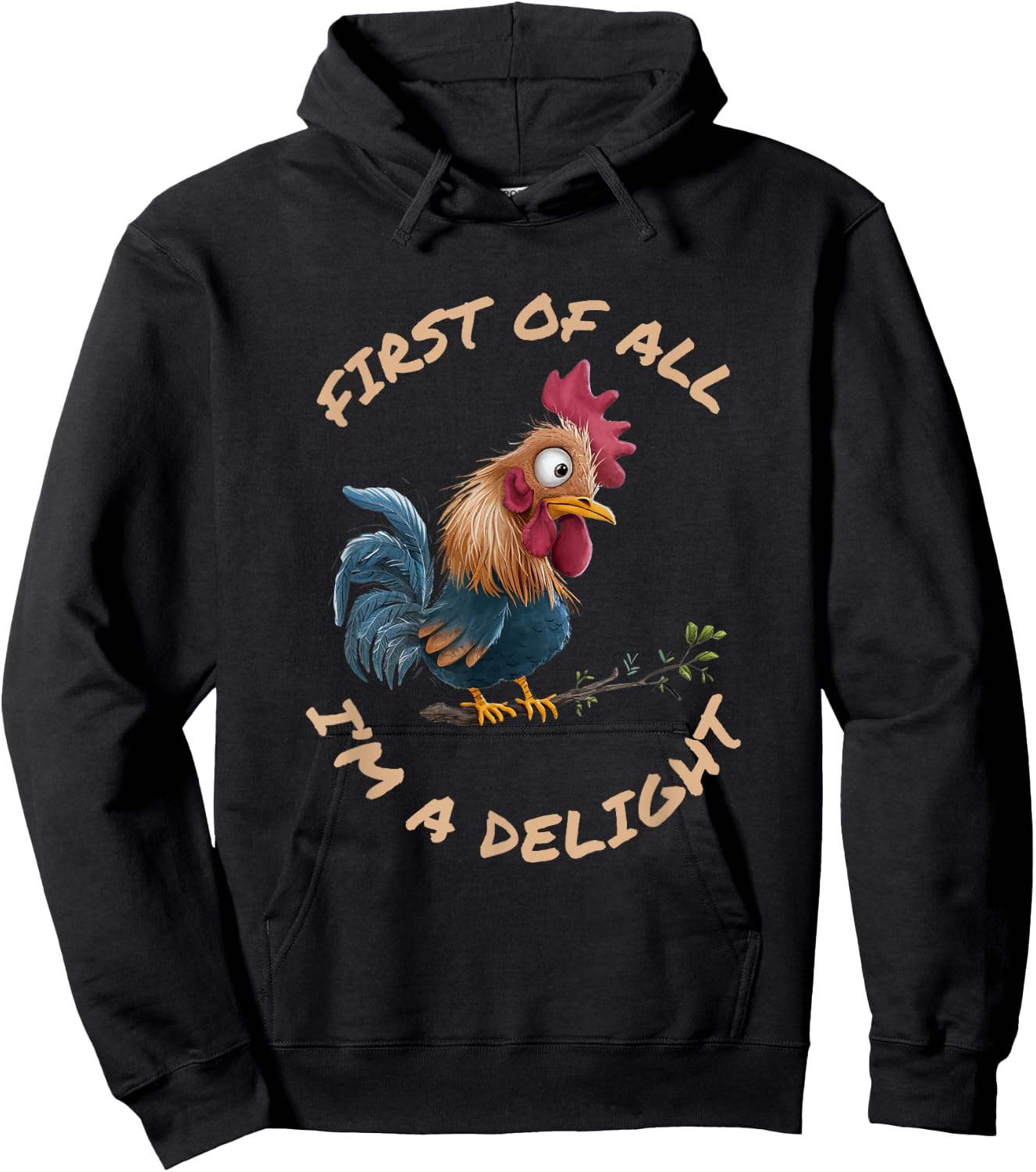 First Of All I'm A Delight Sarcastic Funny Rooster Hoodie - Hoodie | Black