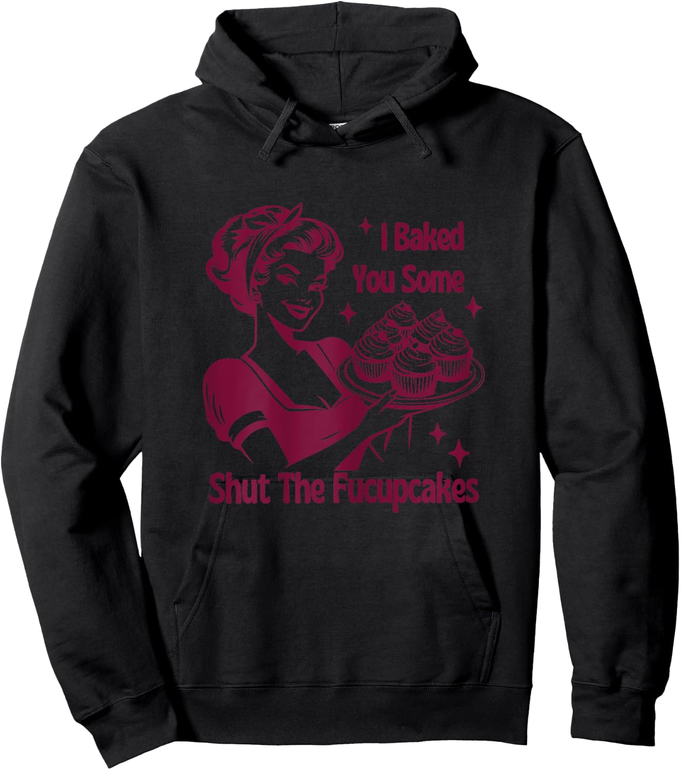 I Baked You Some Shutt The Fucupcakes Bakers Baking Mom Life Hoodie - Hoodie | Black