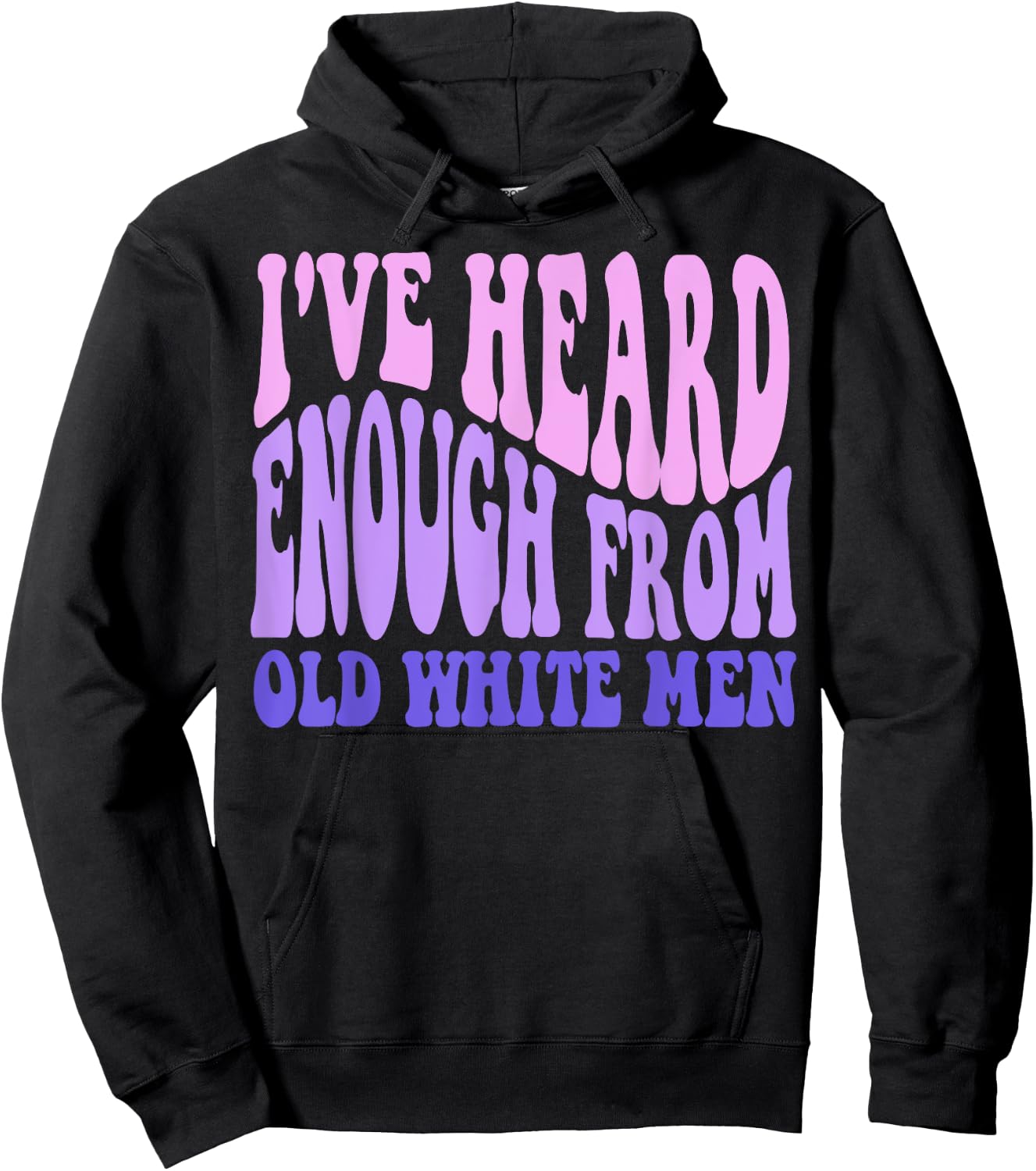 I've Heard Enough from Old White Men - Feminist Empowerment Hoodie - Hoodie | Black