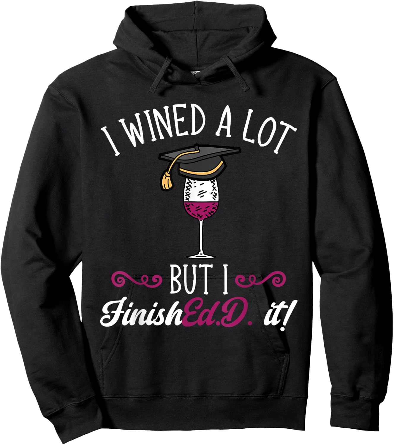 Ed.D. Doctorate Graduation I Wined A Lot Doctor of Education Hoodie - Hoodie | Black