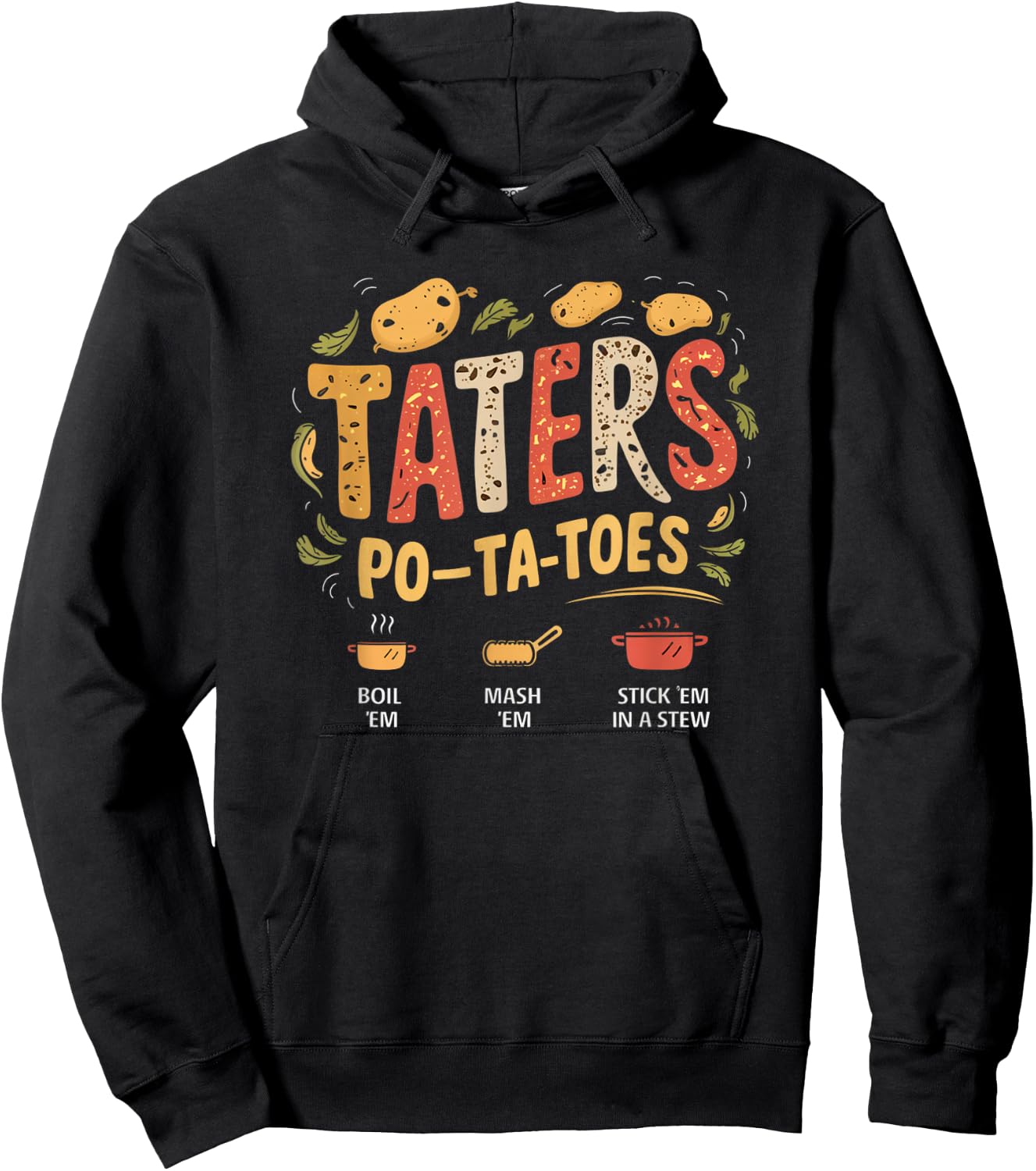 Taters Po-ta-toes Boil Em Mash Em Stick Em In A Stew Hoodie - Hoodie | Black