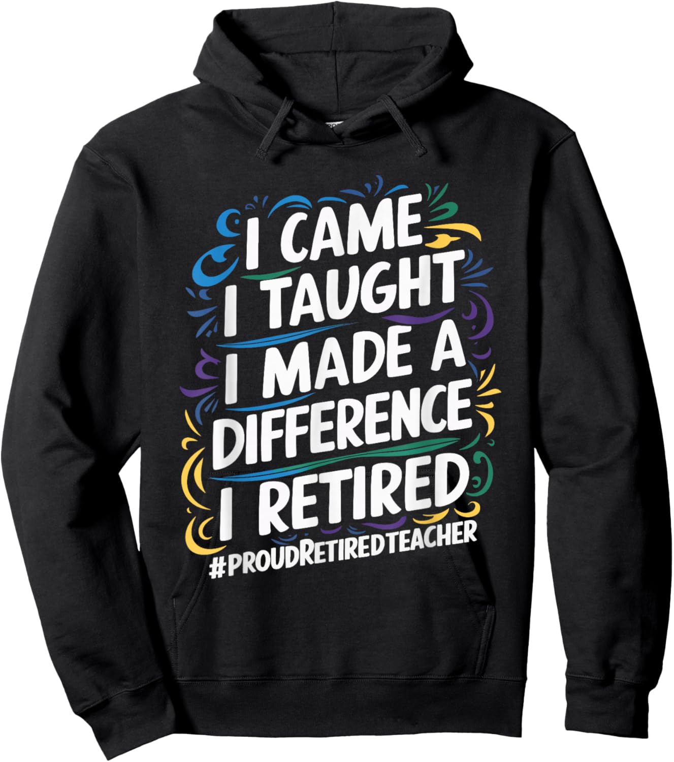 I Came I Taught I Made A Difference I Retired Hoodie - Hoodie | Black