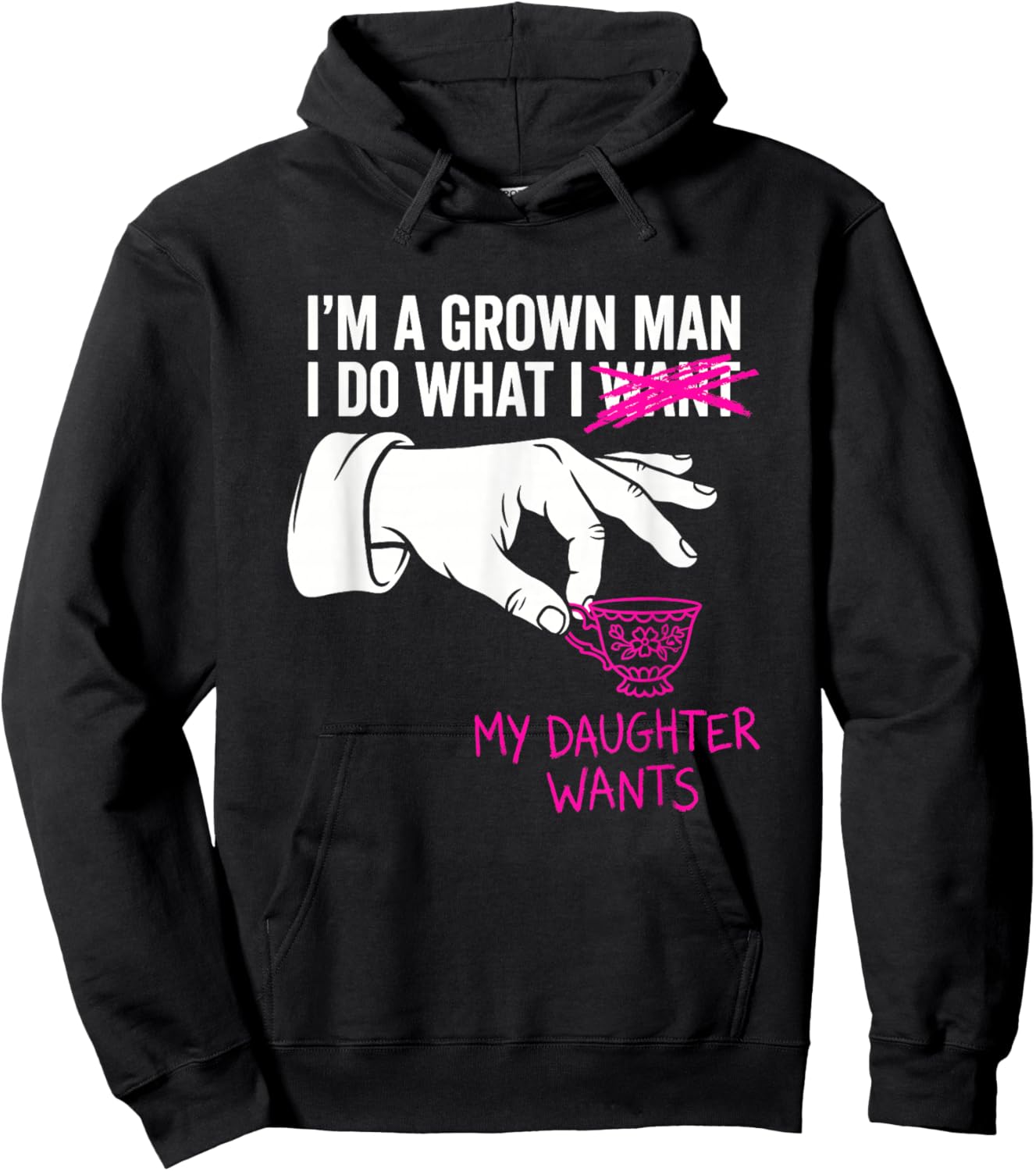 I'm a Grown Man I Do What My Daughter Wants Funny Girl Dad Hoodie - Hoodie | Black