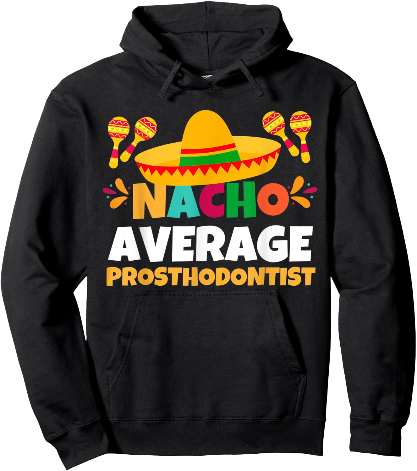 Nacho Average Prosthodontist | Mexican Fiesta Cinco De Mayo Hoodie - Hoodie | Black