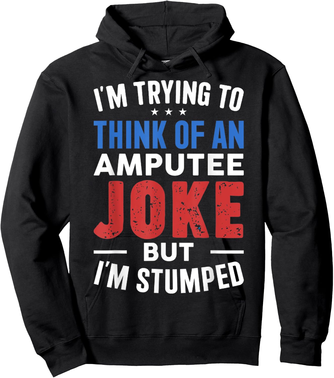 I'm Trying To Think Of An Amputee Joke But I'm Stumped Hoodie - Hoodie | Black