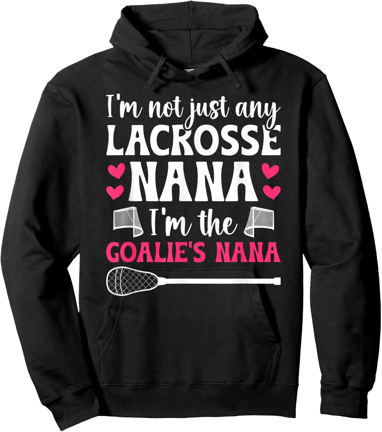 I'm The Lacrosse Goalie Nana Of A Lacrosse Goalkeeper Nana Hoodie - Hoodie | Black