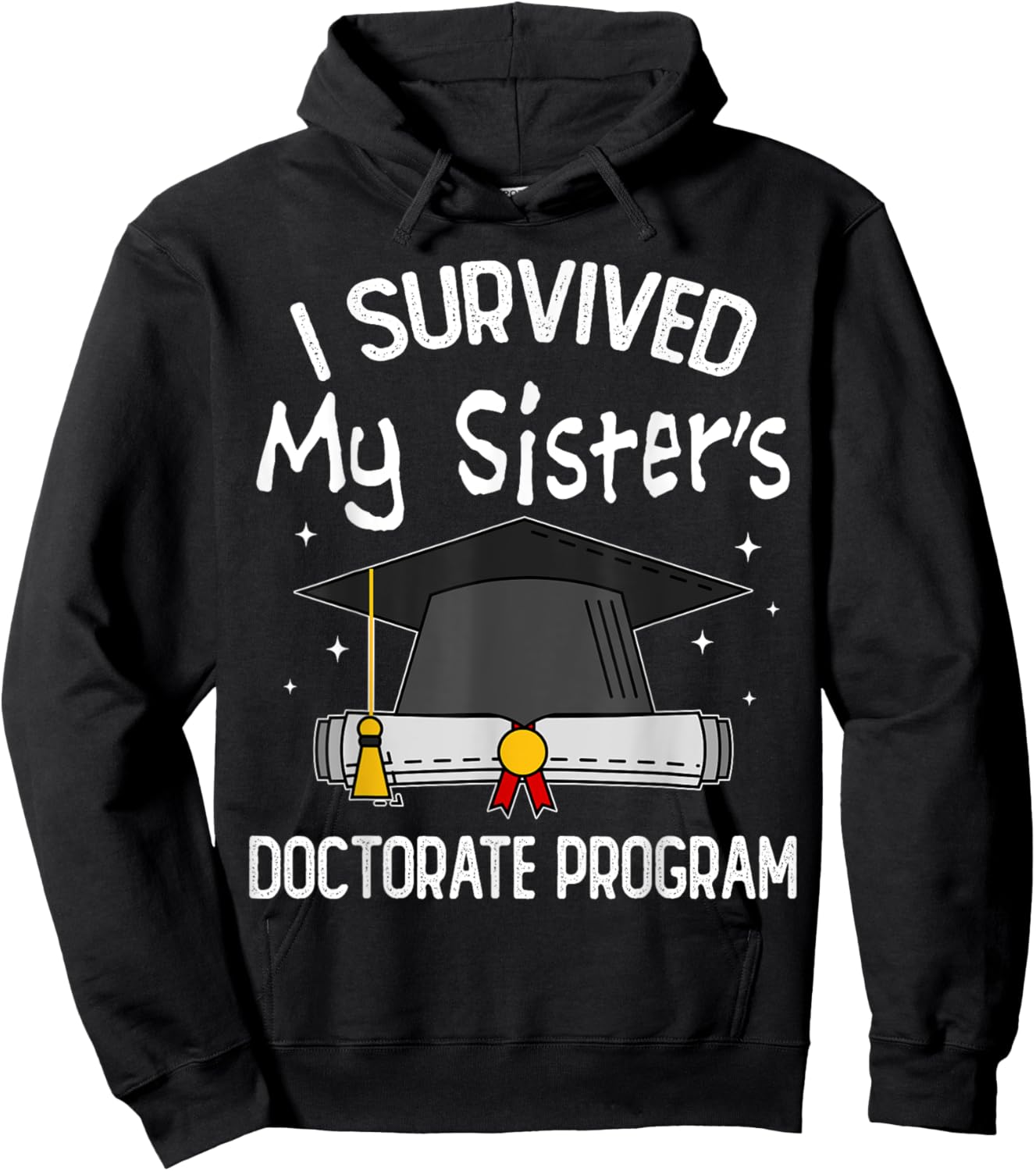 I Survived My Sister's Doctorate Program Funny PhD Sister Hoodie - Hoodie | Black