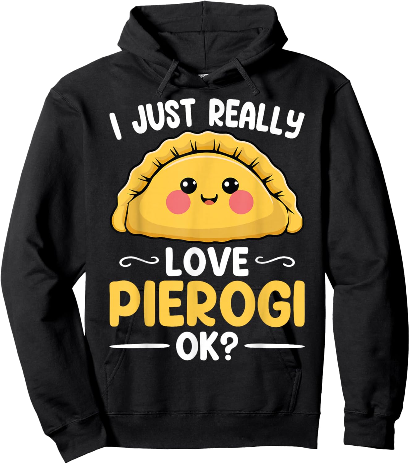 I Just Really Love Pierogi Ok - Polska Polish Pierogis Lover Hoodie - Hoodie | Black