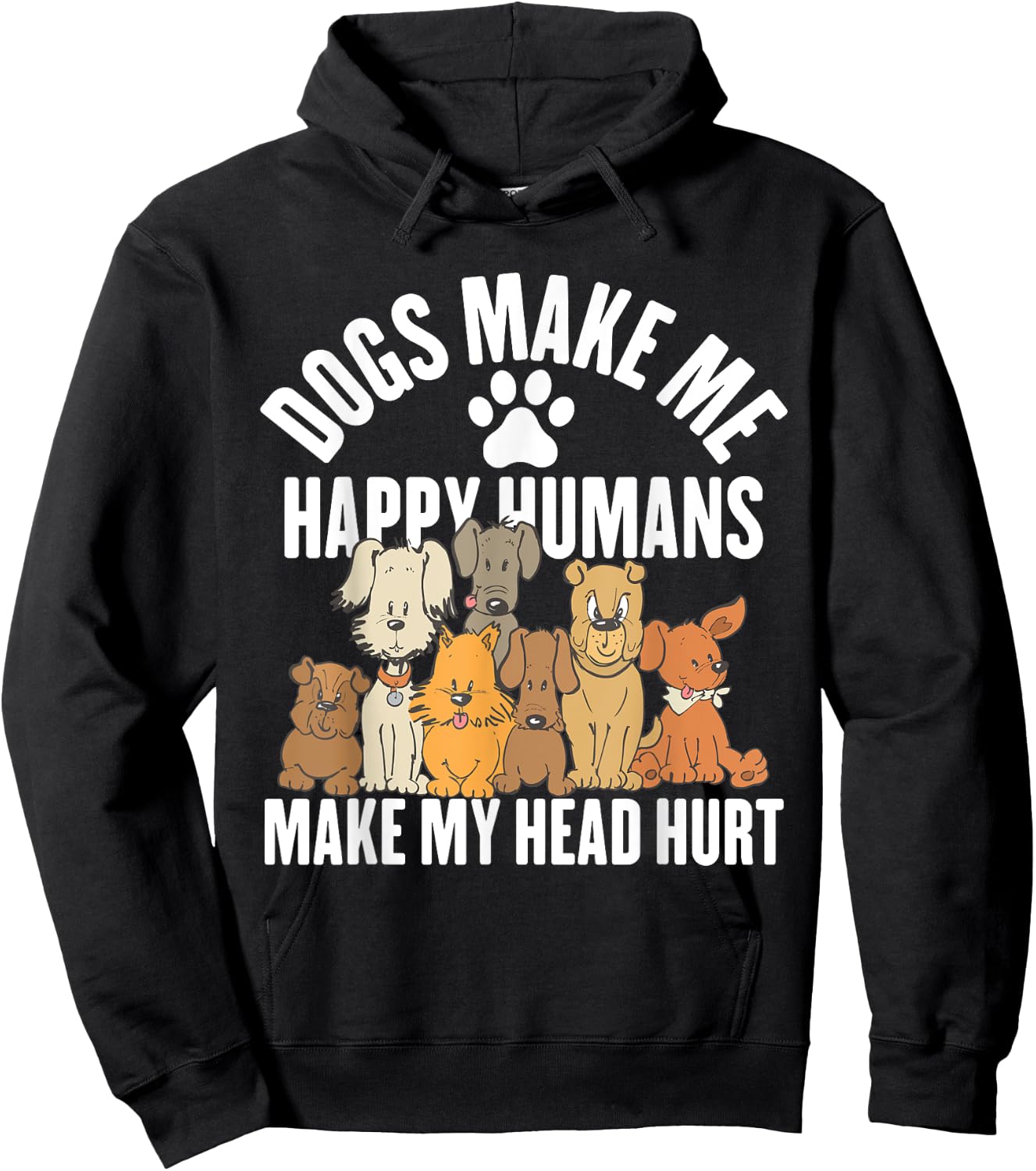 Dogs Make Me Happy Humans Make My Head Hurt Hoodie - Hoodie | Black