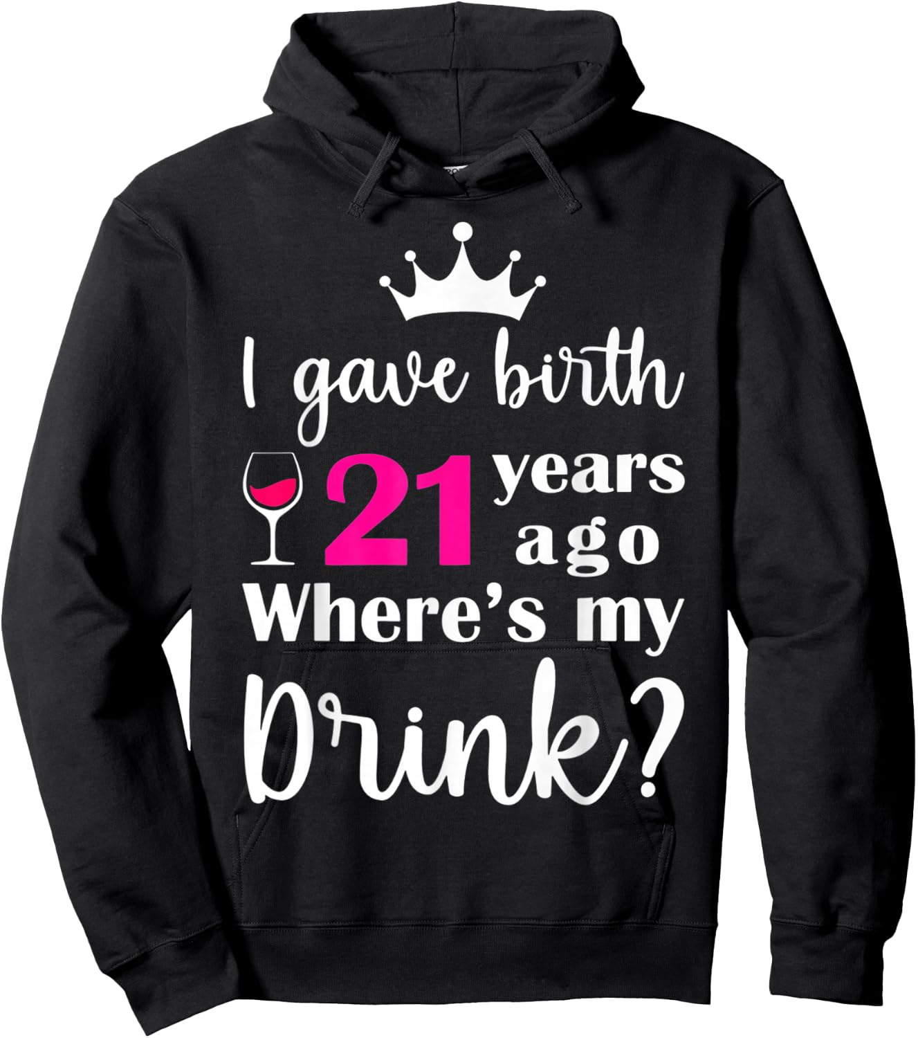 Birthday I Gave Birth 21 Years Ago Where's My Drink Lover Hoodie - Hoodie | Black