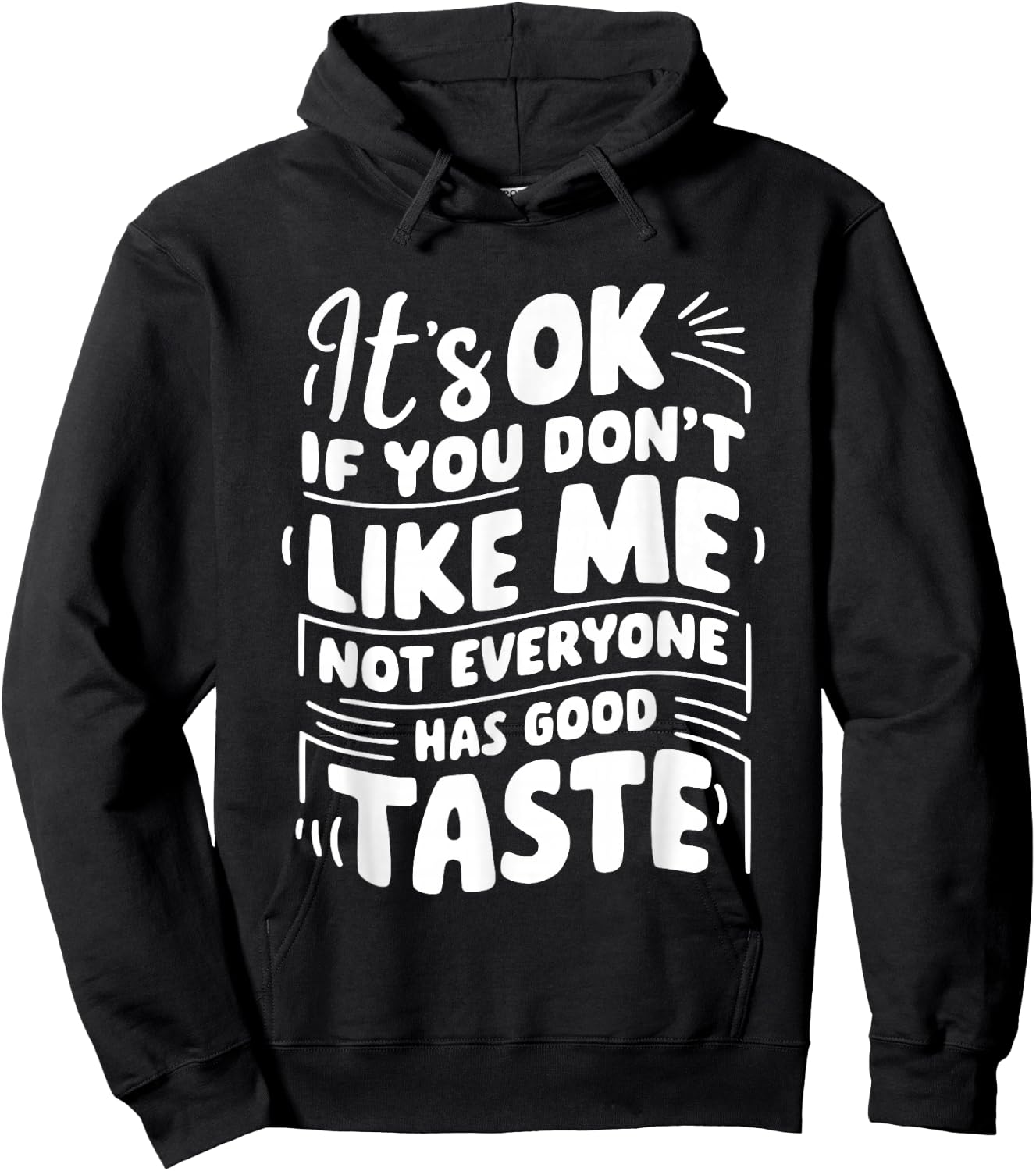 It’s OK if You Don't Like Me Not Everyone Has Good Taste Hoodie - Hoodie | Black