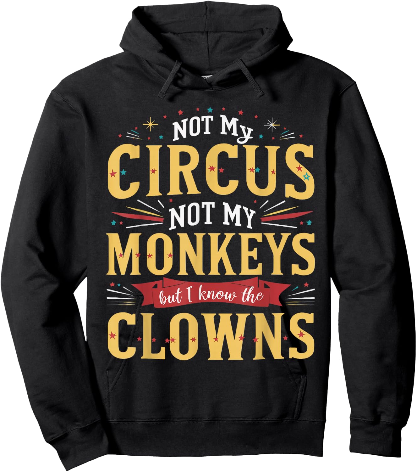 Not My Circus Not My Monkeys But I Know The Clowns Hoodie - Hoodie | Black