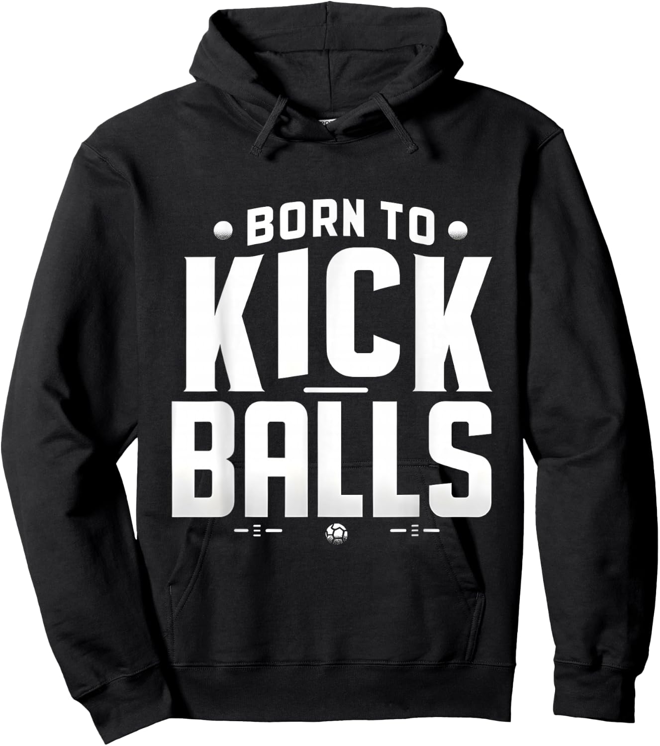 Born to Kick Balls - I'm Just Here To Kick Balls Funny Hoodie - Hoodie | Black