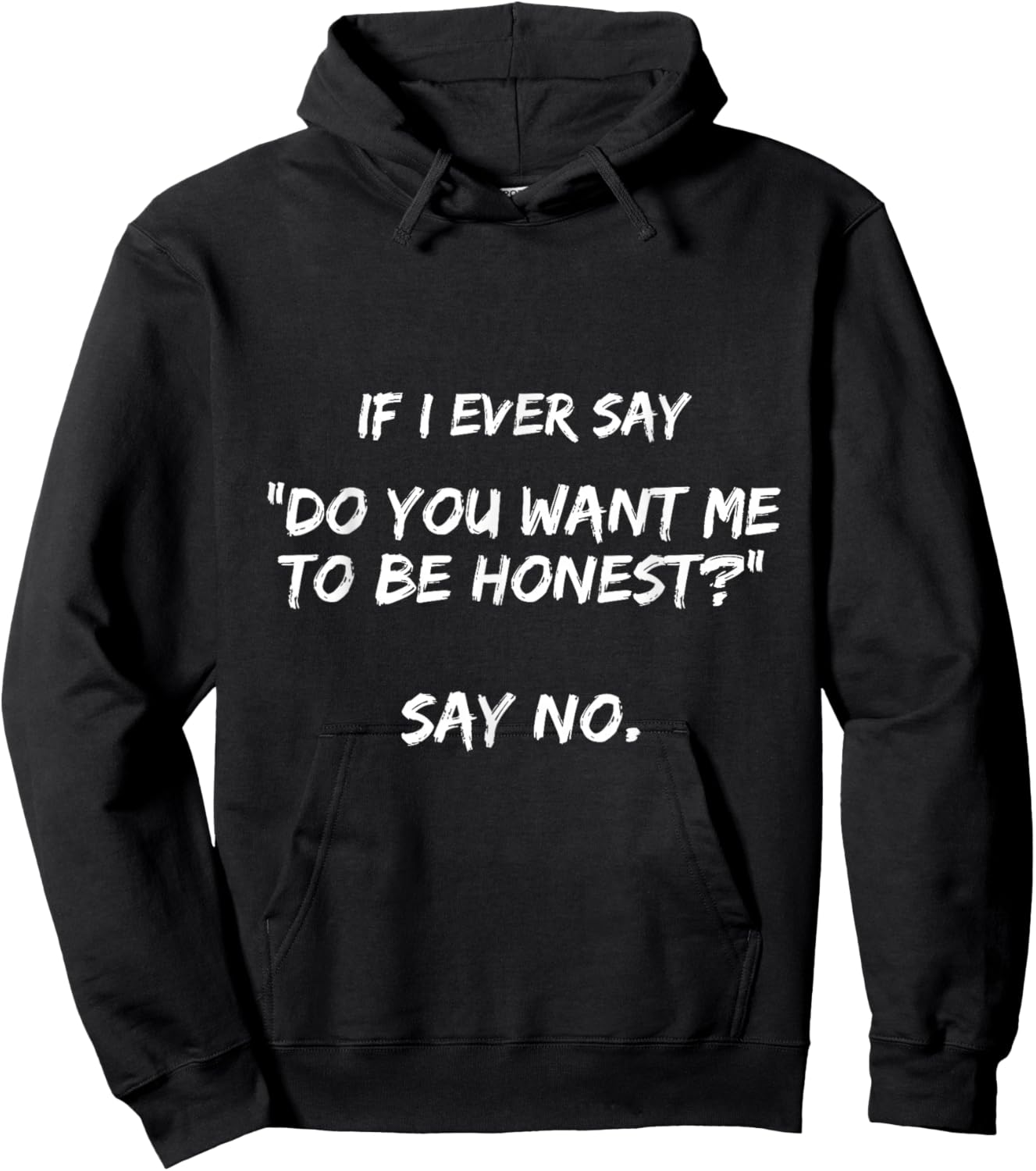 If I Ever Say Do You Want Me to Be Honest? Say No Funny Hoodie - Hoodie | Black