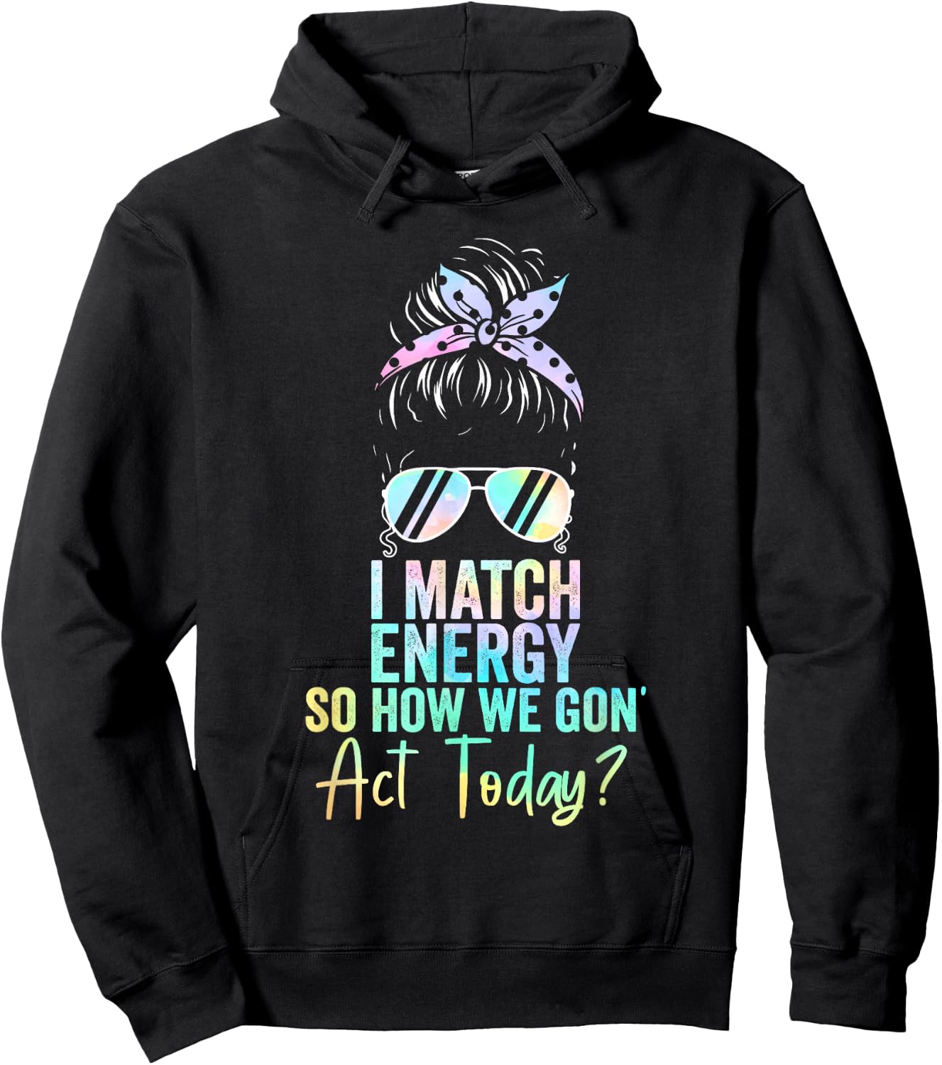 I Match Energy So How We Gon' Act Today Messy Bun Tie Dye Hoodie - Hoodie | Black