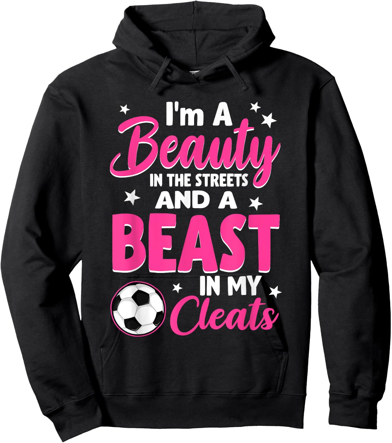 I'm A Beauty In The Streets And A Beast In My Cleats Soccer Hoodie - Hoodie | Black