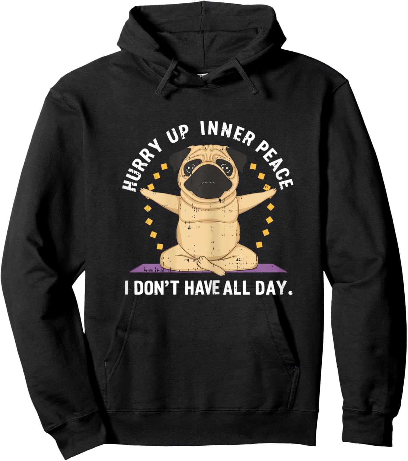 Hurry Up Peace Yoga Dog Pug Namaste Meditation Zen Hoodie - Hoodie | Black